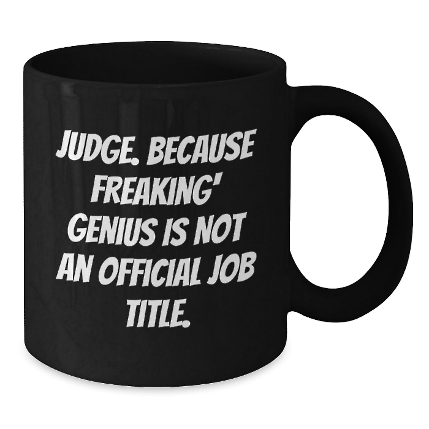 Funny Judge Gifts from Men to Women - Gifts for Judge Mom - Judge Black Coffee Mug - Because Freaking' genius Is Not An Official Job Title. - Additional