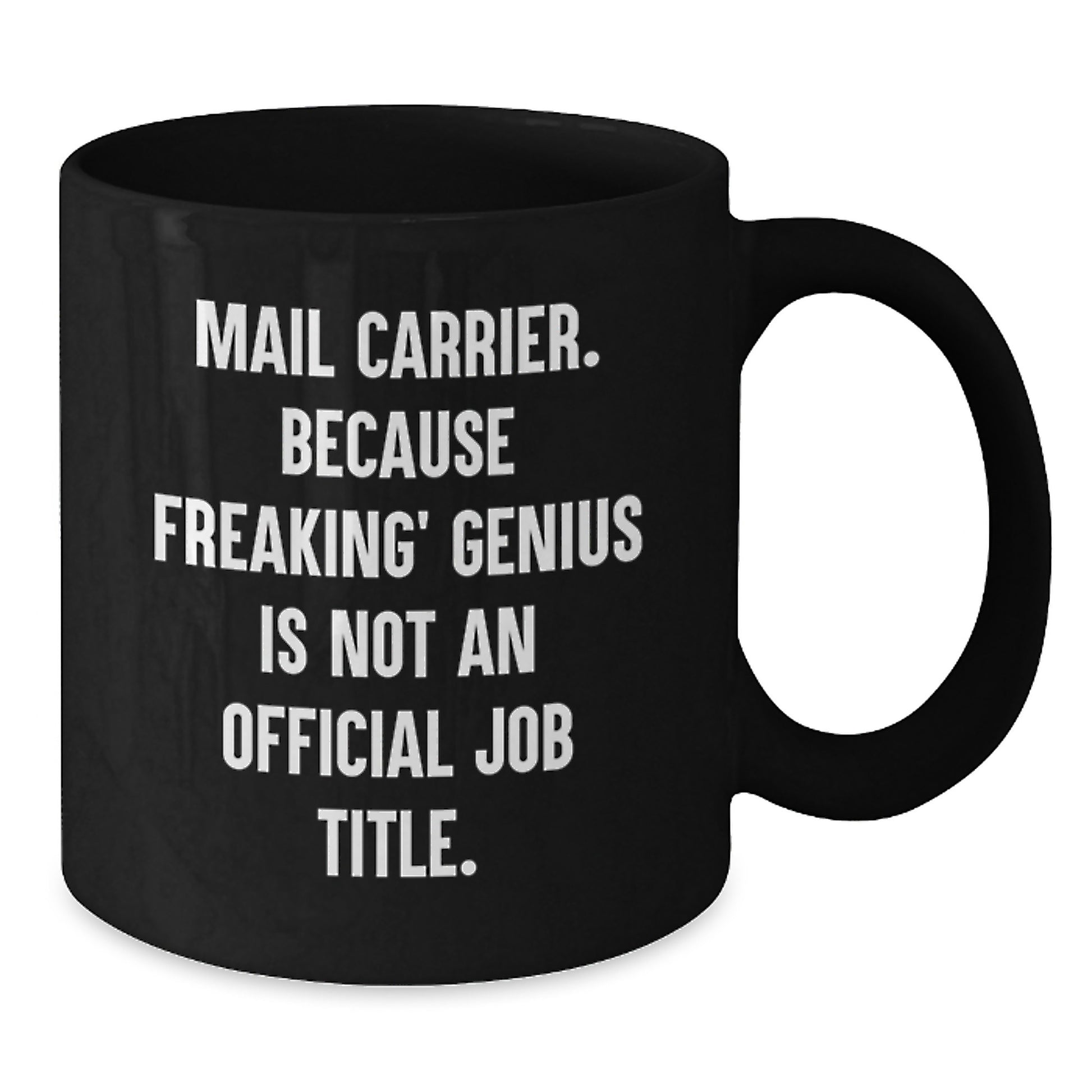 Funny Mail Carrier Gifts from Friends for Mail Carrier Men Black Coffee Mug - 'Mail Carrier. Because Freaking' genius Is Not An Official Job Title.' - Additional