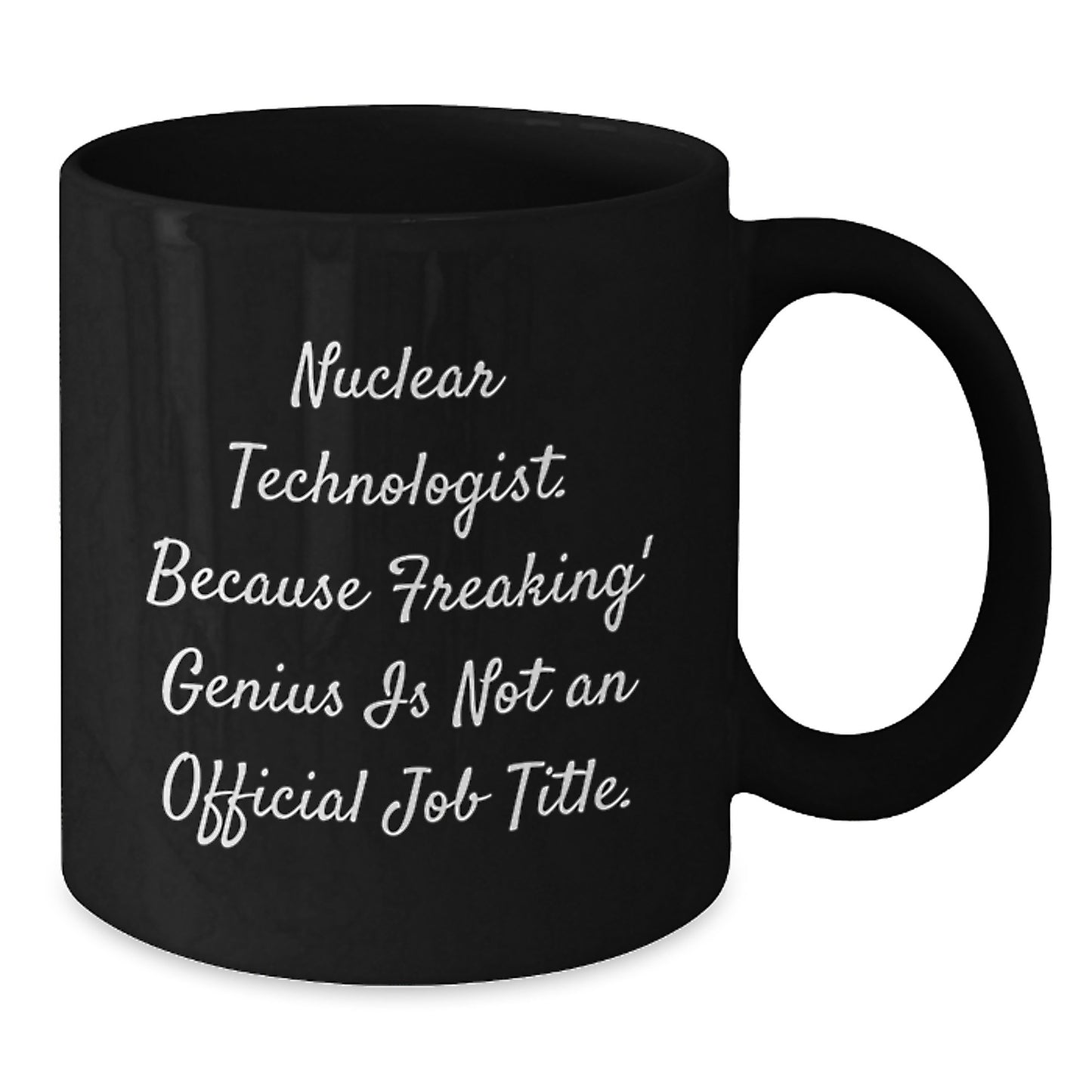 Funny Quote Black Coffee Mug Gifts for Nuclear Technologist, Birthday Unique Gifts from Friends, Coworkers, Family - Additional
