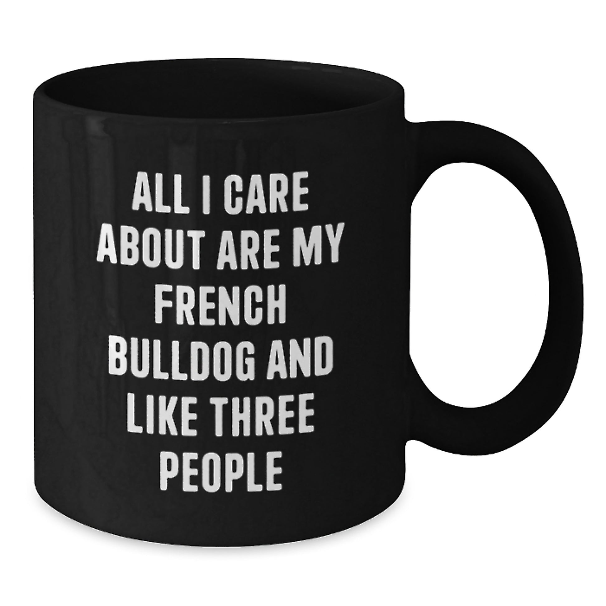 French Bulldog Lovers Gifts from Friends for Birthday, Funny Quote Coffee Mug, Black, 11oz or 15oz, Microwave and Dishwasher Safe - Additional