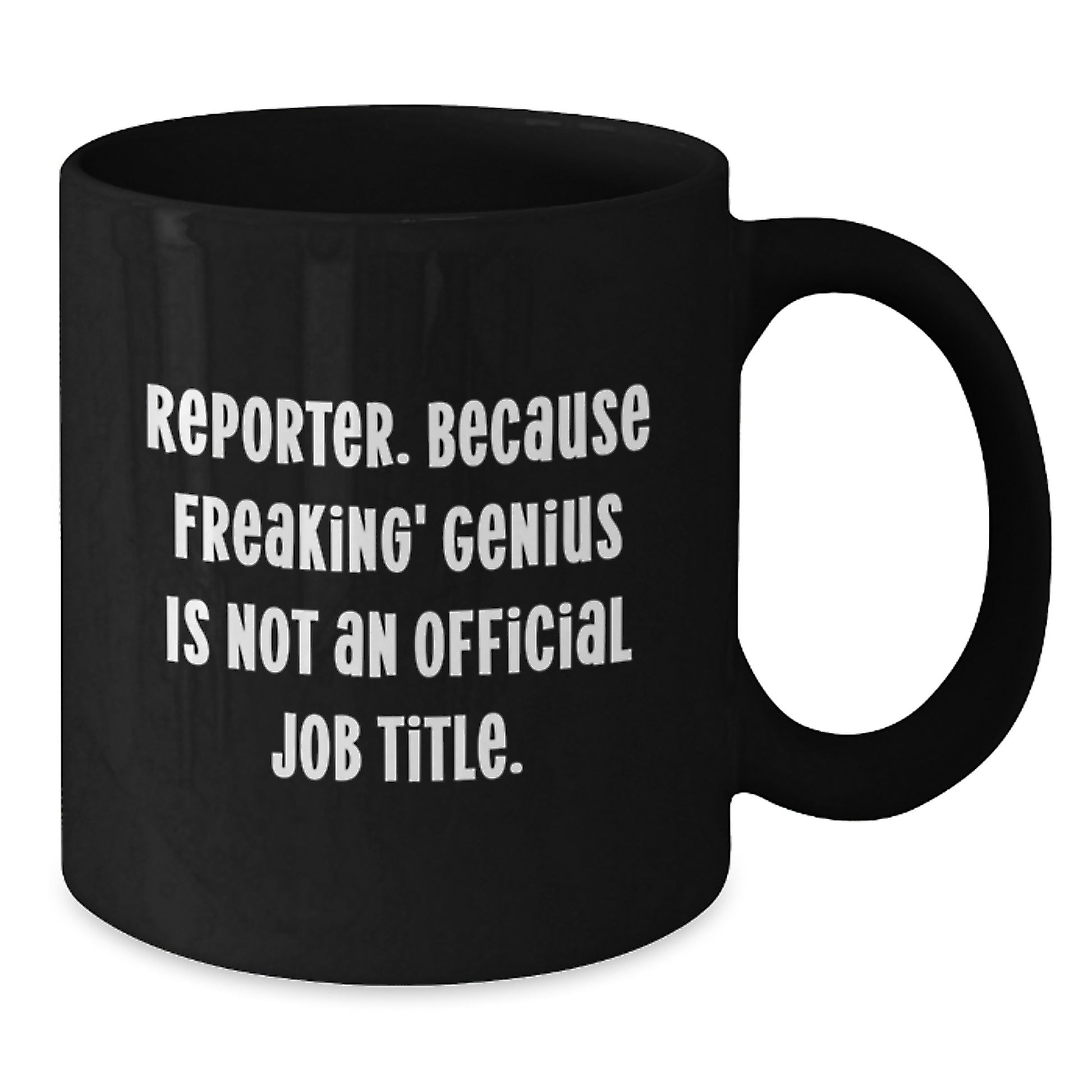 Reporter Gifts from Family - Cute Black Coffee Mug for Reporter, Funny Quote 'Reporter. Because Freaking' genius Is Not An Official Job Title.' - Additional