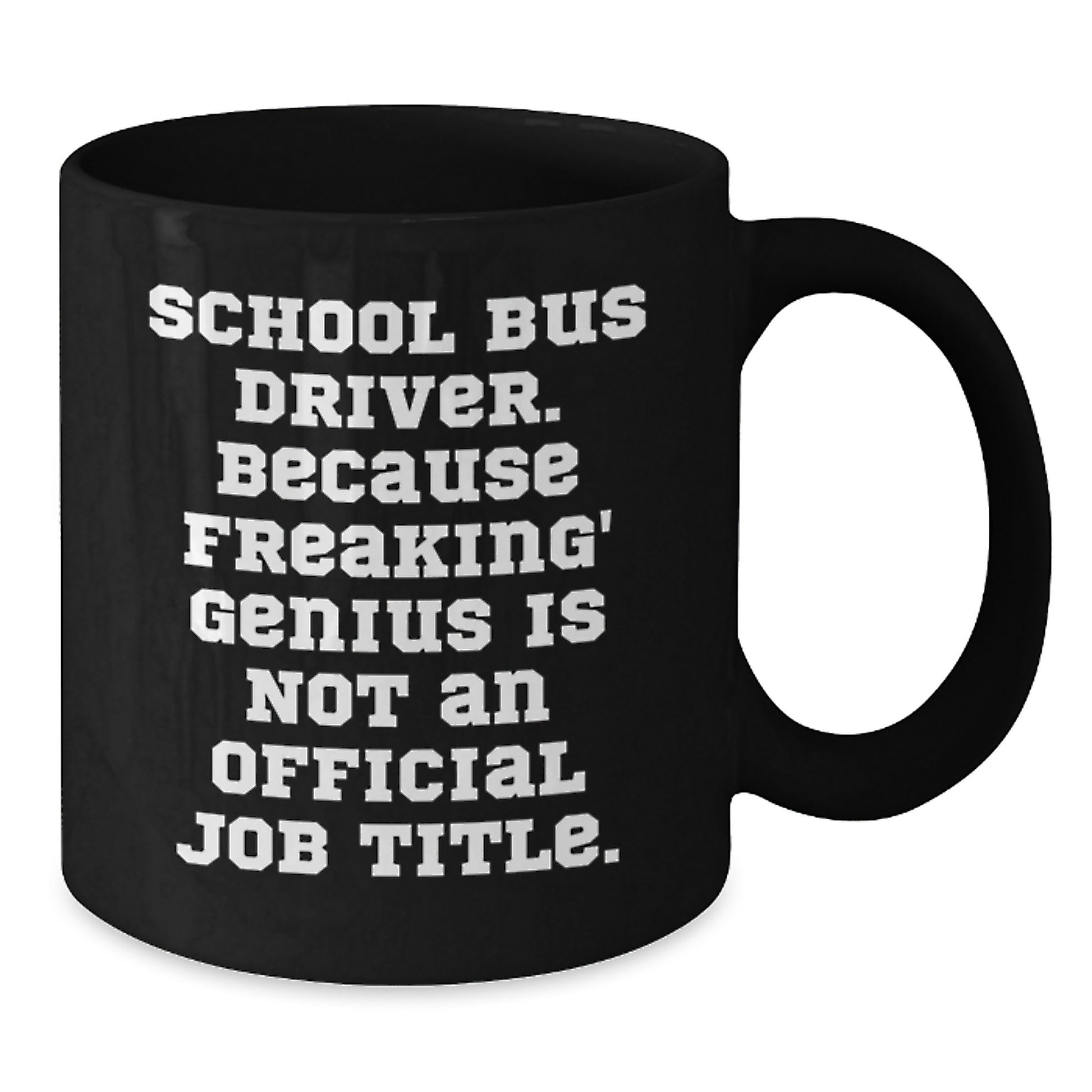 Funny School Bus Driver Gifts from Friends for Valentine's Unique Black Coffee Mugs, School Bus Driver Appreciation Mug, Because Freaking' genius Is Not An Official Job Title. - Additional