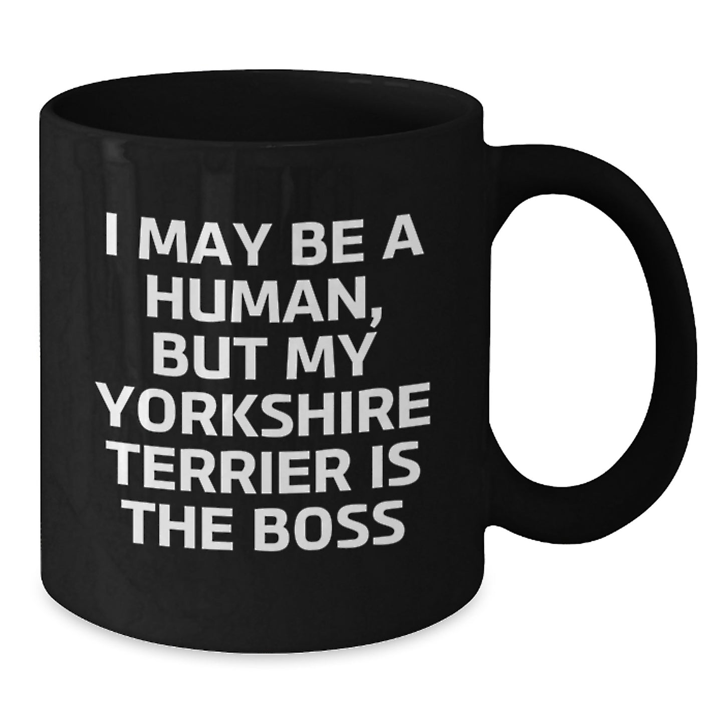 Funny Yorkshire Terrier Dog Gifts from Friends for Men and Women Birthday Unique Cup - I May Be A Human, But My Yorkshire Terrier Is The Boss Black Coffee Mug - Additional