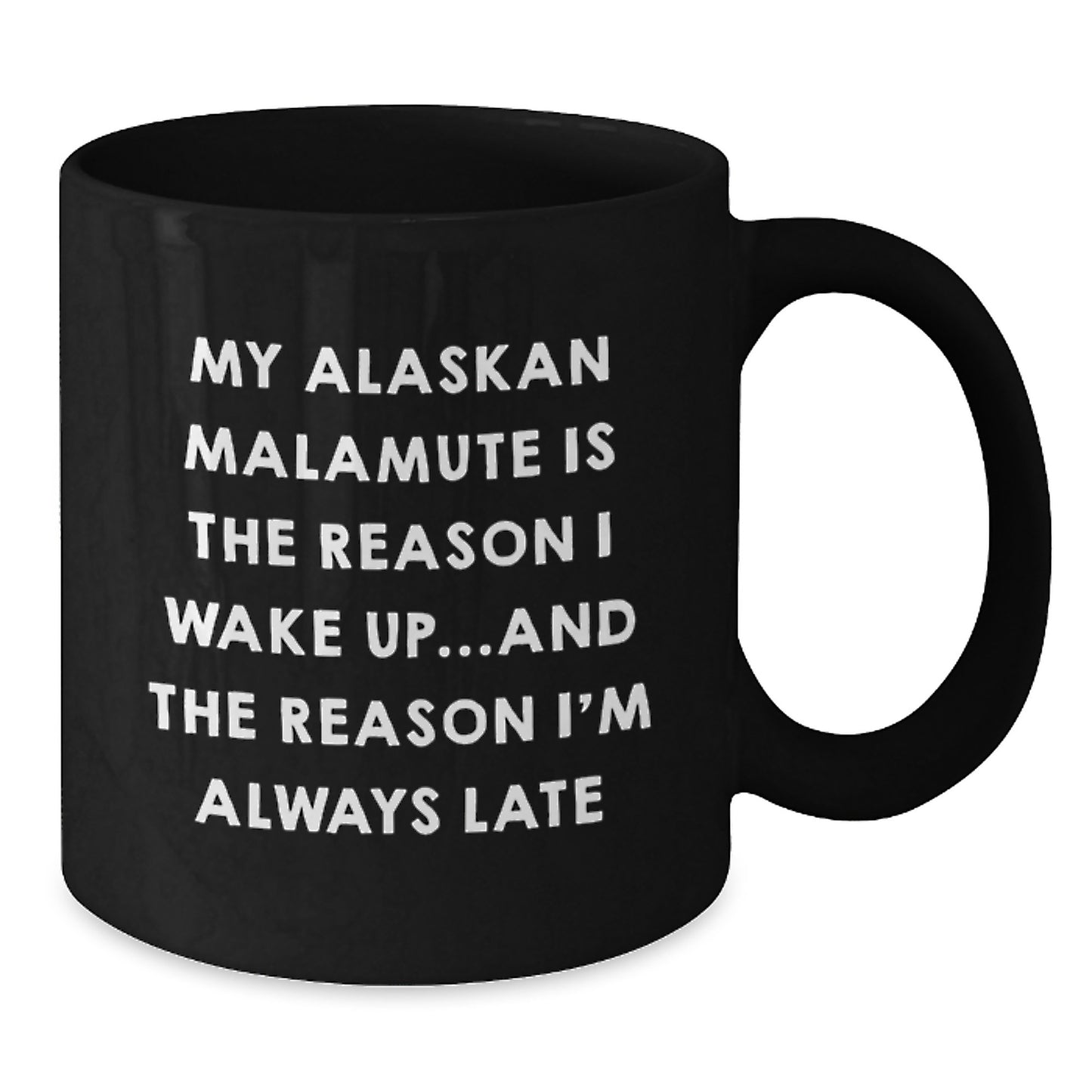 Alaskan Malamute Dog Funny Gift Ideas for Friends and Family Black Coffee Mug My Alaskan Malamute Is The Reason I Wake Up...and The Reason I'm Always Late - Additional
