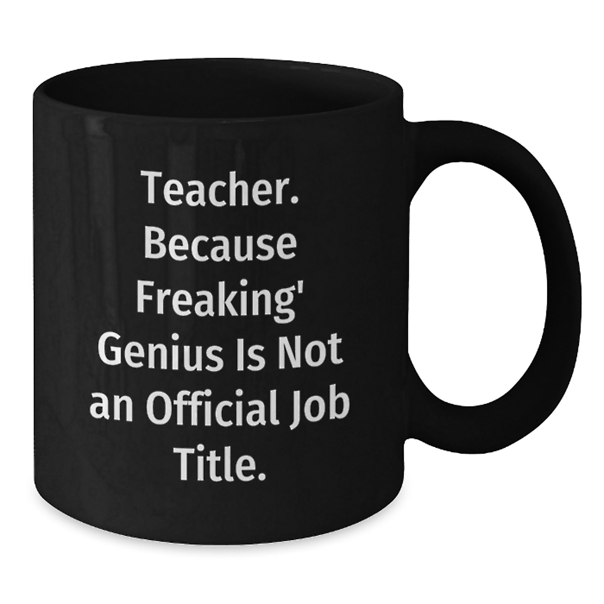 Funny Teacher Gifts from Men or Women, Unique Valentine's Gifts for Teachers, Black Coffee Mug, 'Teacher. Because Freaking' genius Is Not An Official Job Title.' - Additional