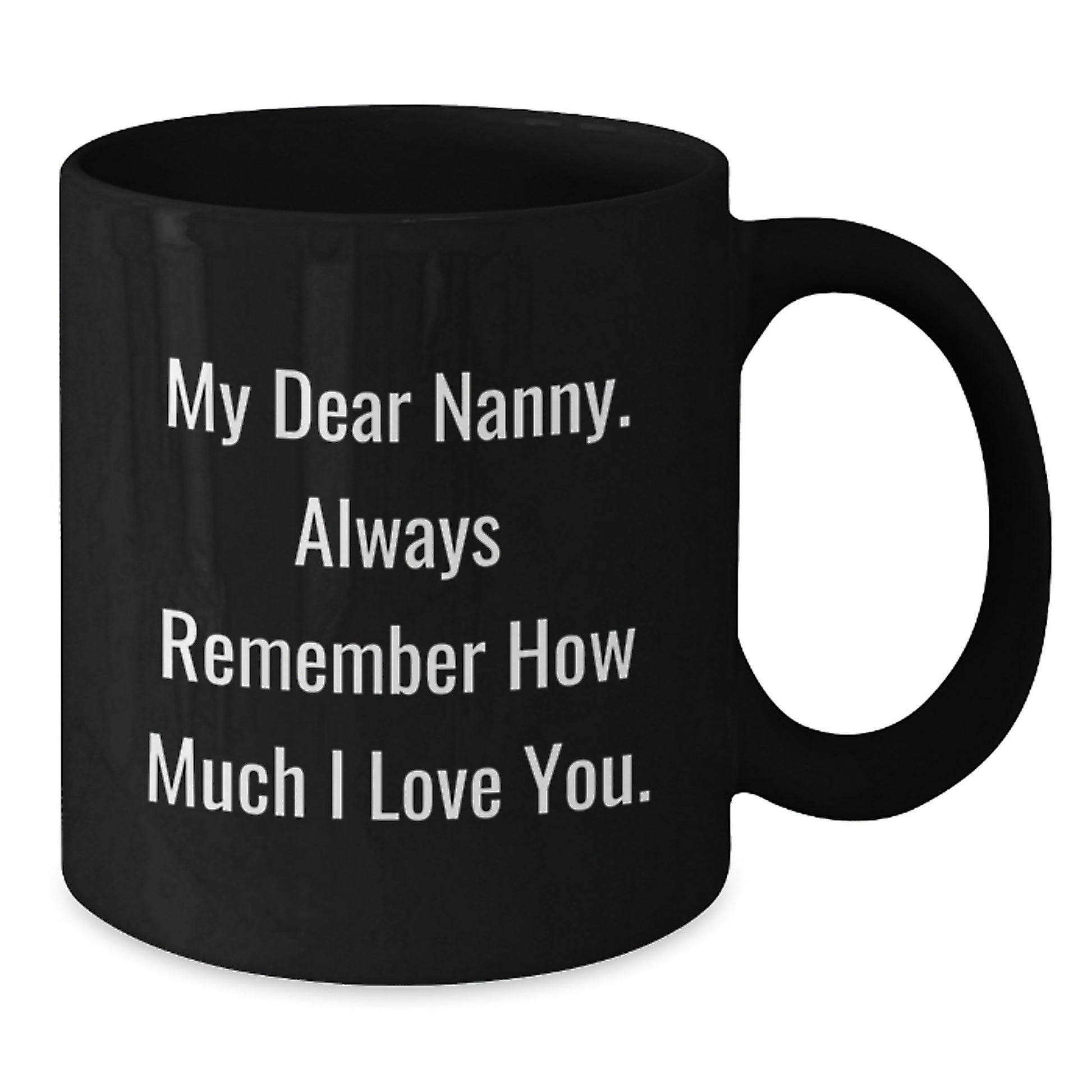 Funny Gifts from Men to Nanny, My Dear Nanny Always Remember, Unique Black Coffee Mug for Dad Nanny Lover - Additional