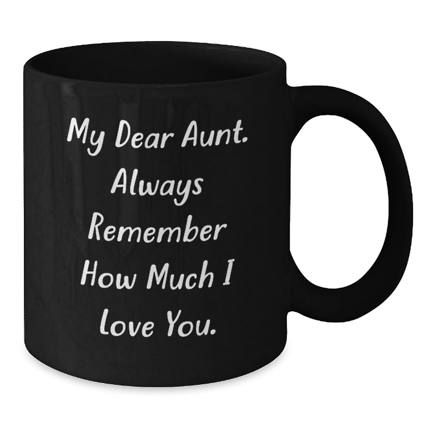 Funny Quote Aunt Gifts, Christmas Unique Mugs for Aunt, Black Coffee Mug 'My Dear Aunt. Always Remember How Much I Love You.' - Additional