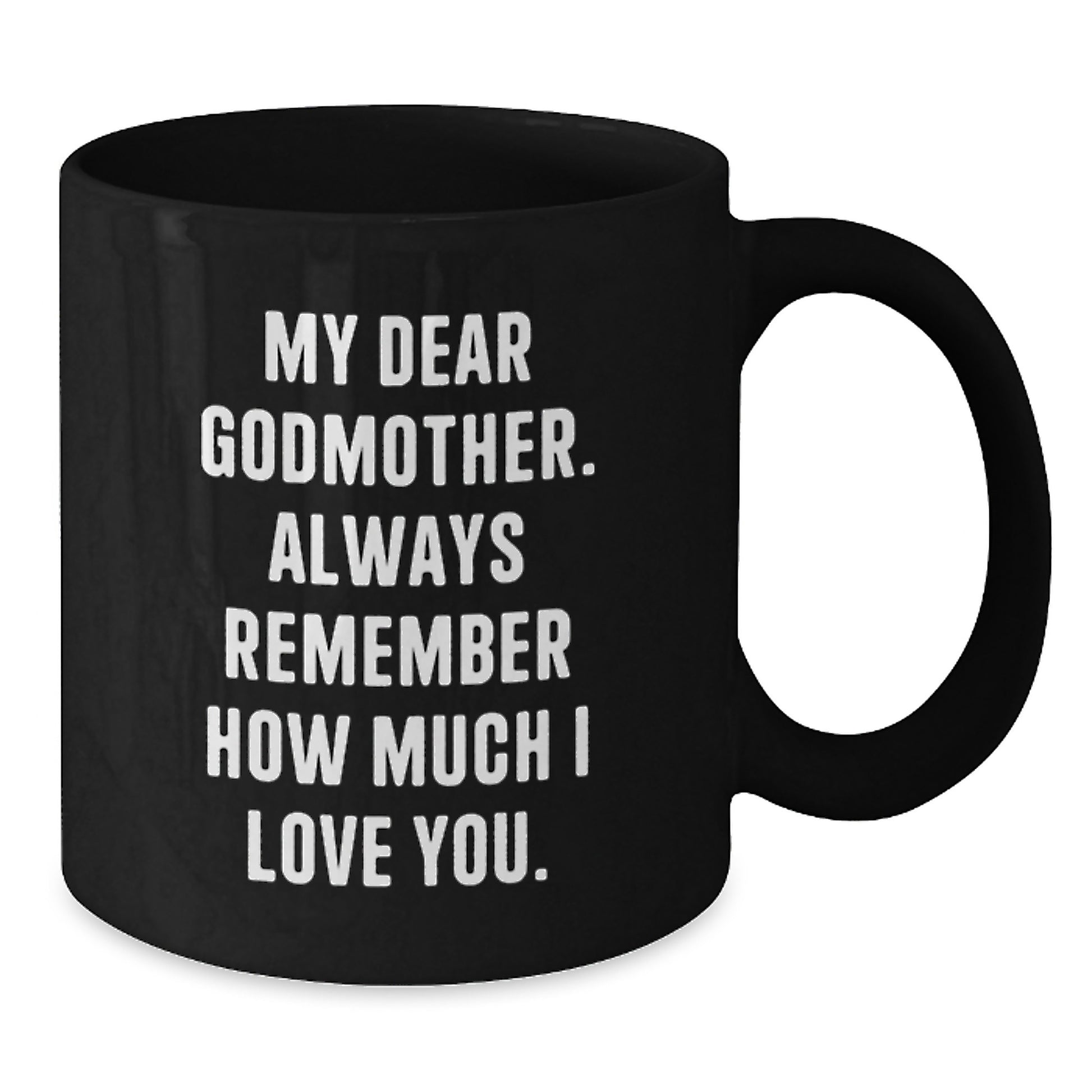 Godmother Gifts for Her - Funny Christmas Mugs from Loved Ones - Black Coffee Mug with My Dear Godmother. Always Remember How Much I Love You. - Additional