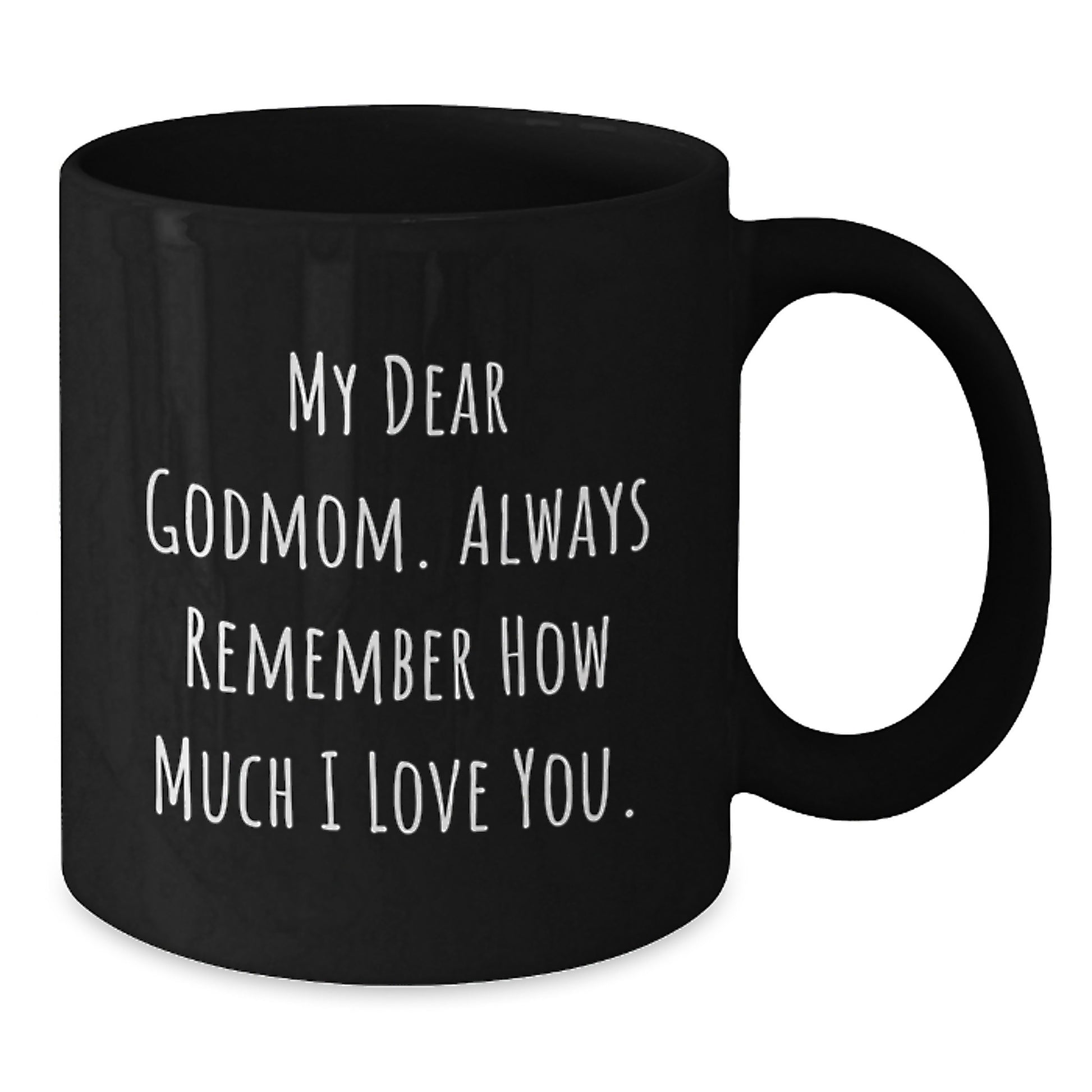 Funny Godmom Gifts from Men, Women, Friends, or Family, Black Coffee Mug - 'My Dear Godmom. Always Remember How Much I Love You.' - Additional