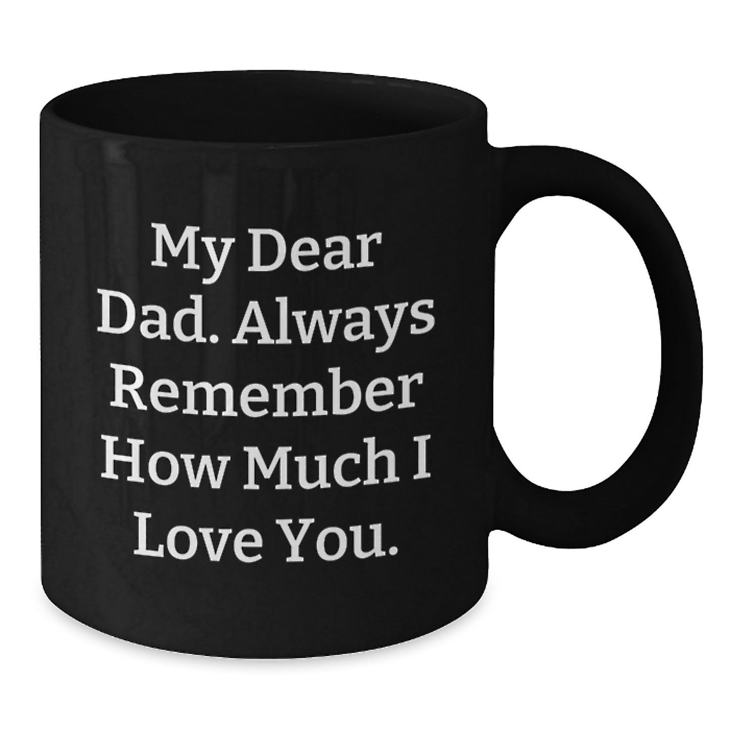 Unique Dad Gifts from Men on Father's Day - My 'Dear Dad' Black Coffee Mug 11oz/15oz - Additional