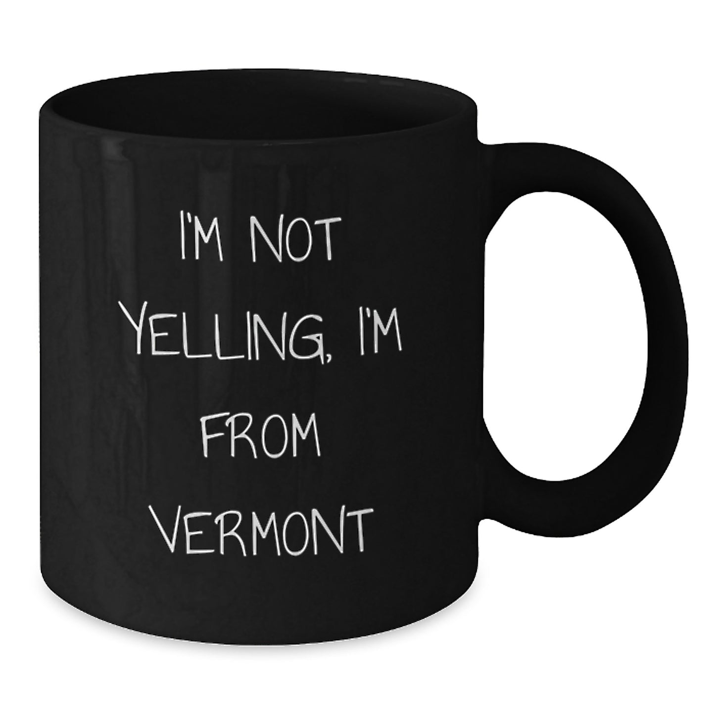 Vermont Humor Gifts from Friends for Birthday, Funny Black Coffee Mug, 'I'm Not Yelling, I'm From Vermont' - Additional