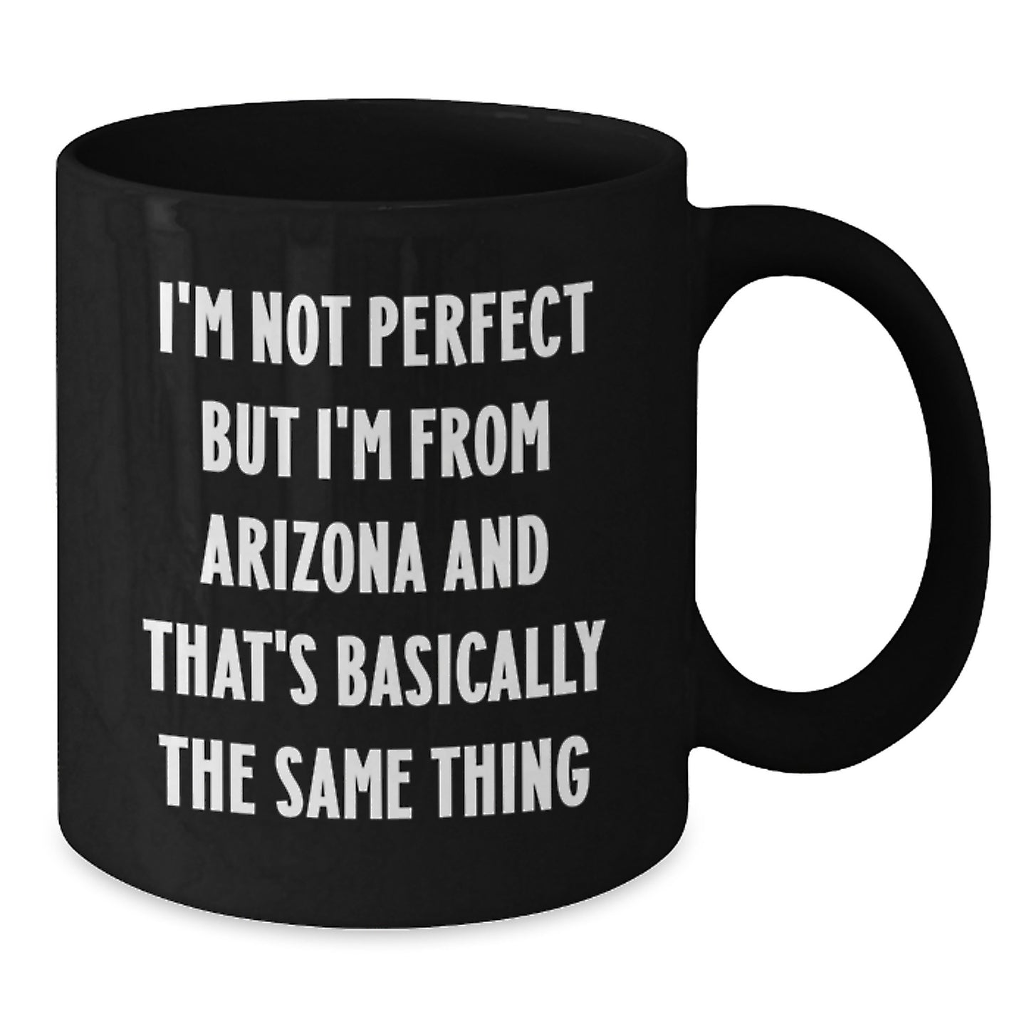 Funny Arizona Gifts from Friends for Birthday - Arizona Black Coffee Mug with Quote I'm Not From Arizona And That's Basically The Same Thing - Additional