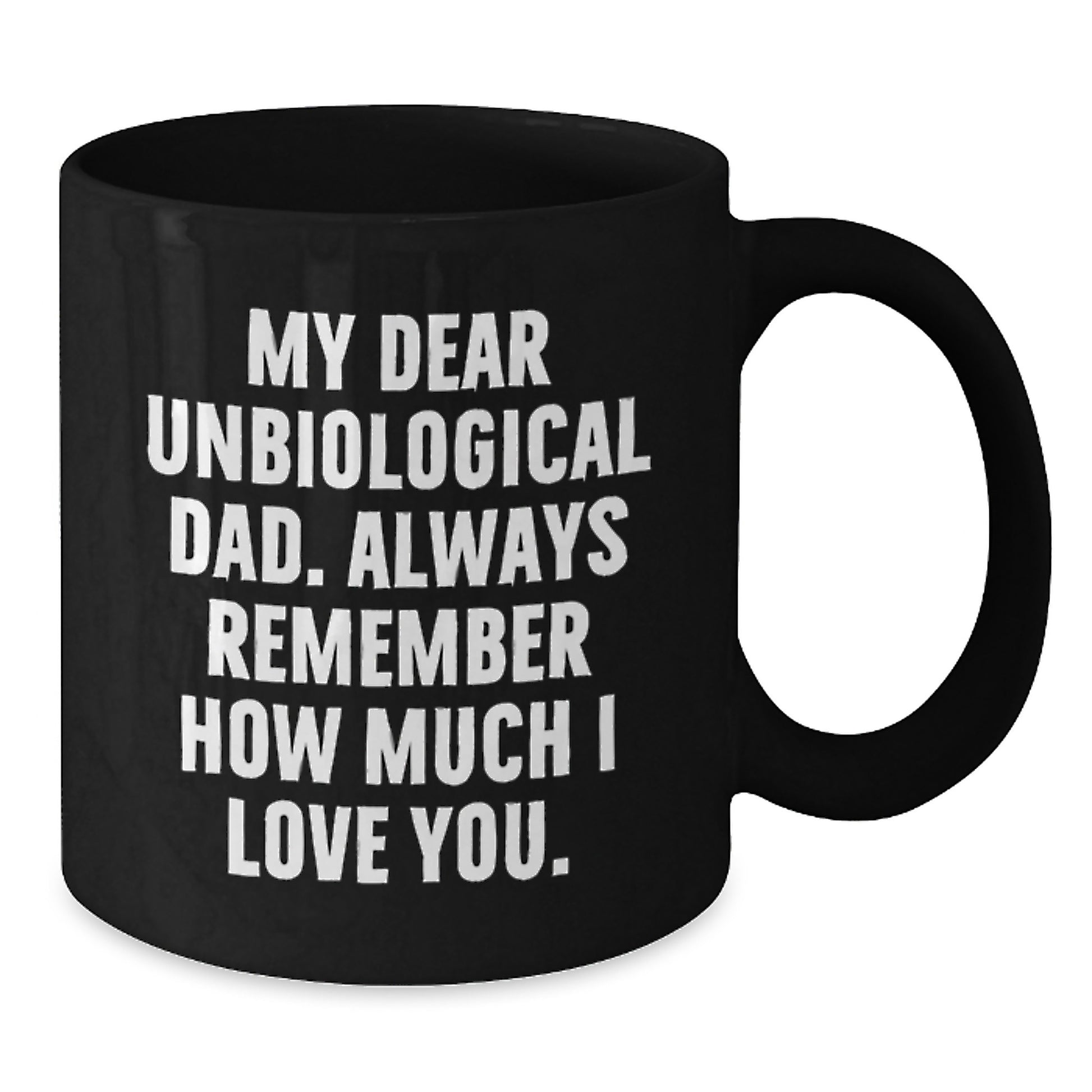 Funny Unbiological Dad Gifts from Men to Unbiological Dad Black Coffee Mug - My Dear Unbiological Dad Gifts for Unbiological Dad Christmas Unique - Additional