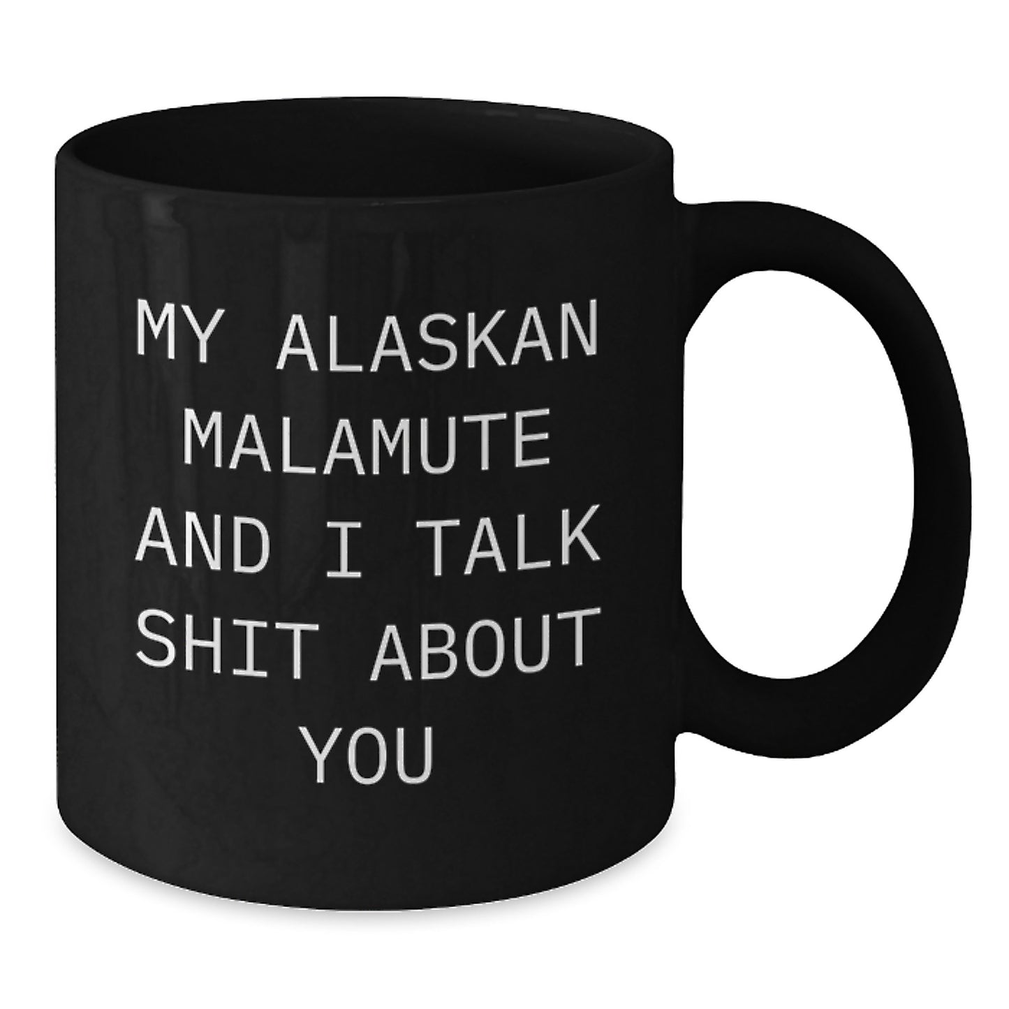 Funny Alaskan Malamute Dog Quotes Gifts for Men from You Christmas Mugs, Black Coffee Mug with Funny Sarcasm Quote, Unique Alaskan Malamute Dog Lover Gift - Additional