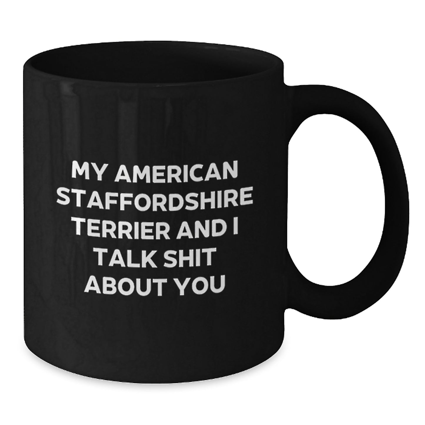 Funny American Staffordshire Terrier Dog Gifts for Mom - My American Staffordshire Terrier And I Talk Shit About You Black Coffee Mug - Additional