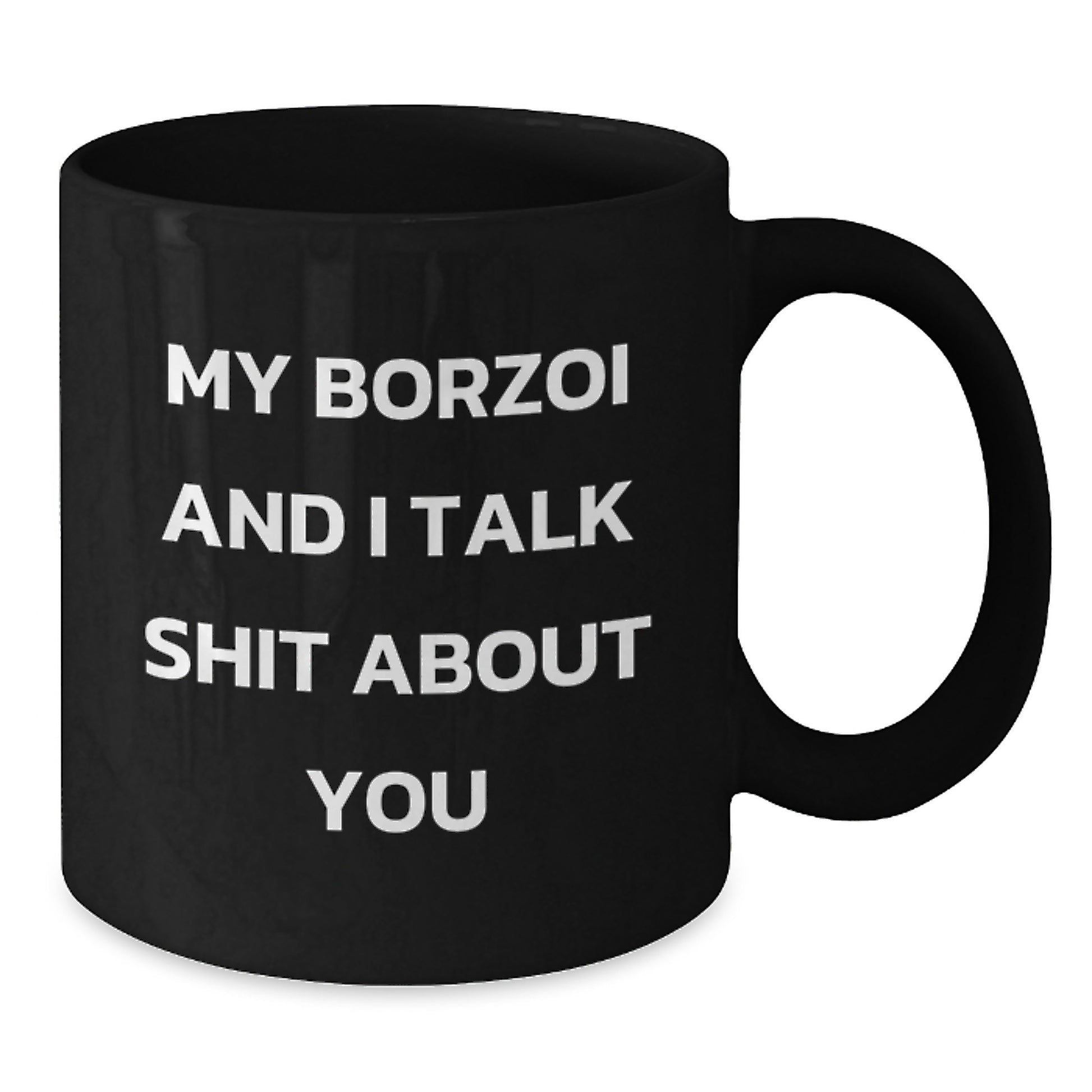 Funny Borzoi Dog Lover Gifts from Friends and Family - Birthday Unique Mugs - Black Coffee Mug 'My Borzoi And I Talk Shit About You' - Additional