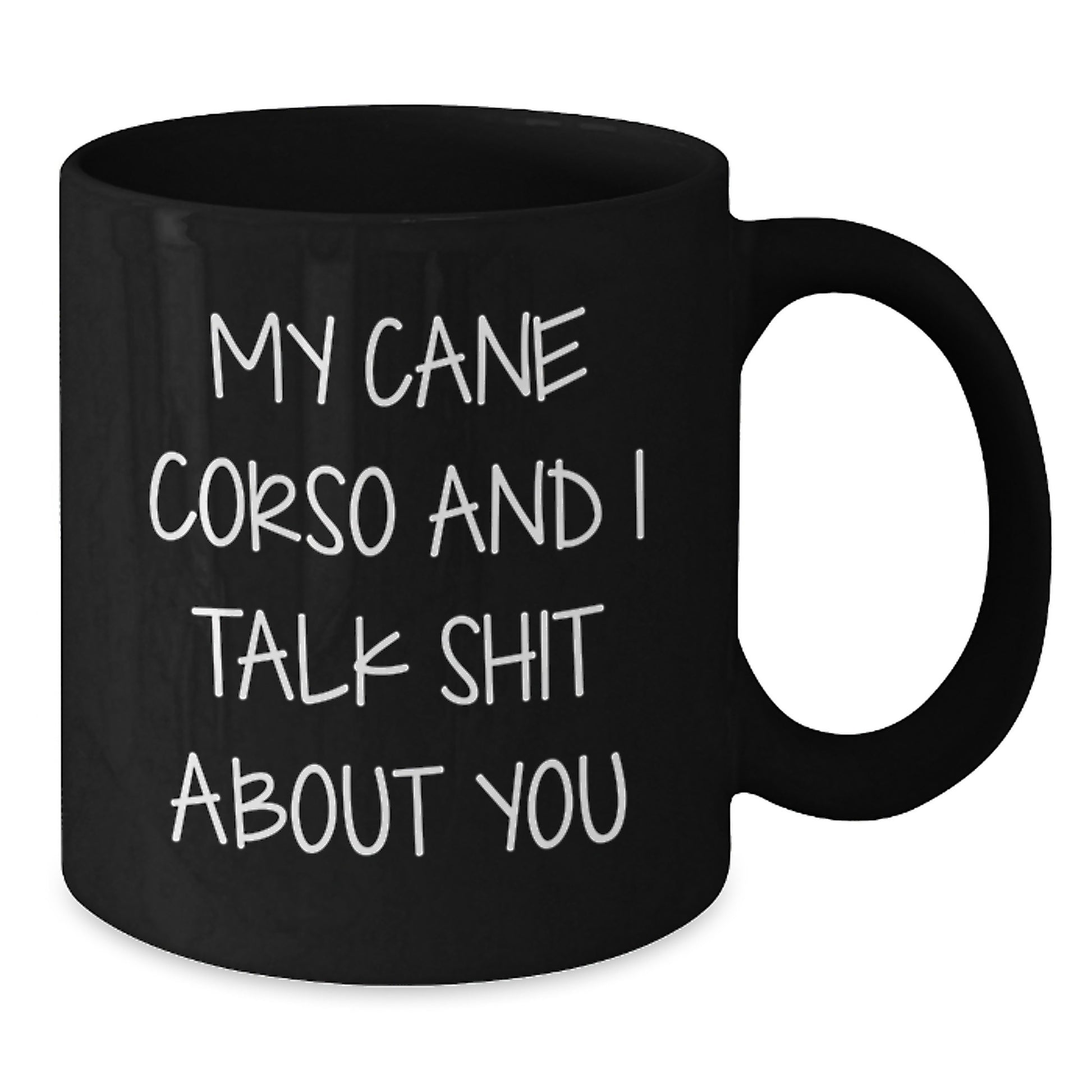 Funny Cane Corso Dog Lover Gifts from Men to Women Friends Family Valentine's Unique Black Coffee Mugs - My Cane Corso And I Talk Shit About You - Additional