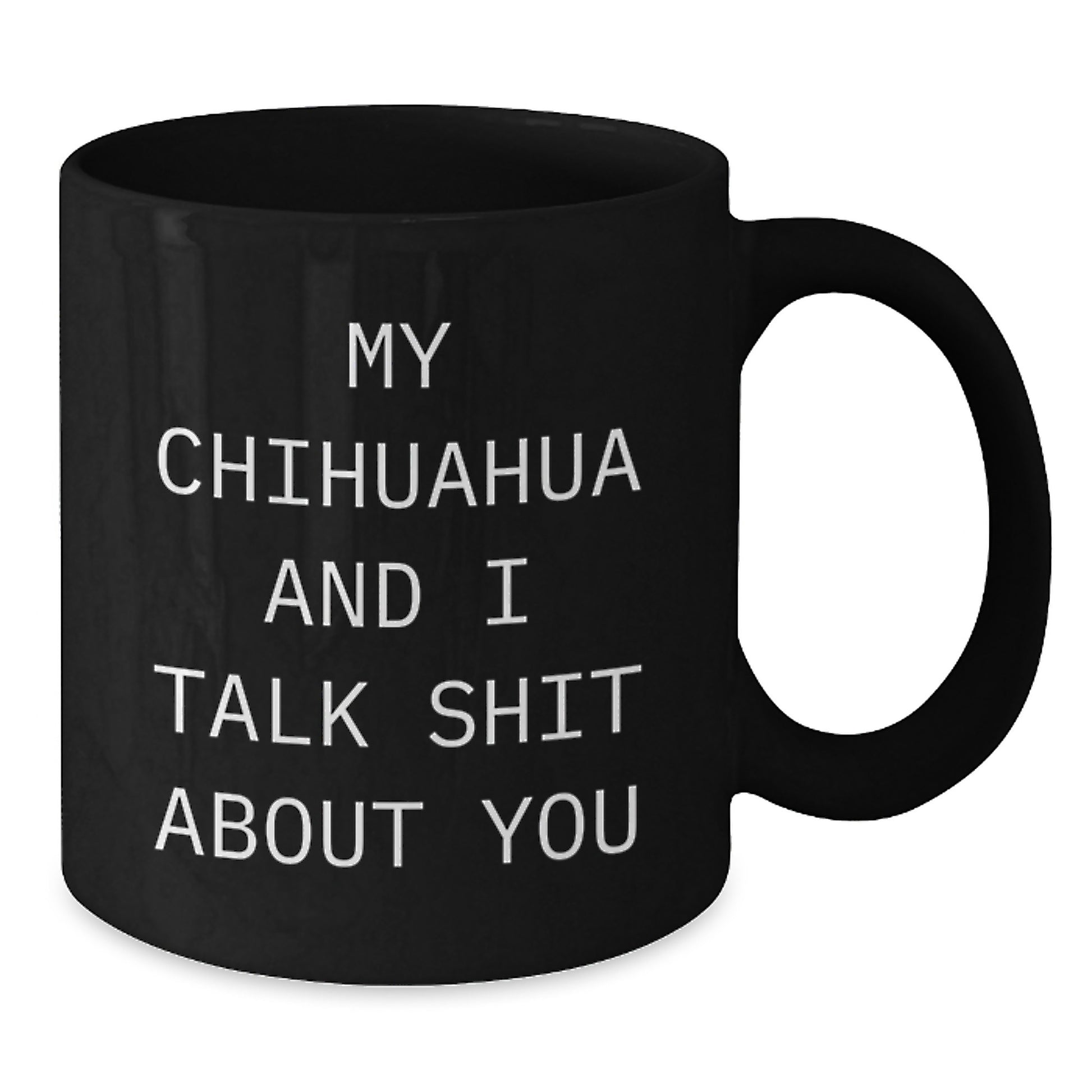 Funny Chihuahua Dog Lover Gifts from Friends for Chihuahua Dog Owners Unique Black Coffee Mugs My Chihuahua And I Talk Shit About You - Additional