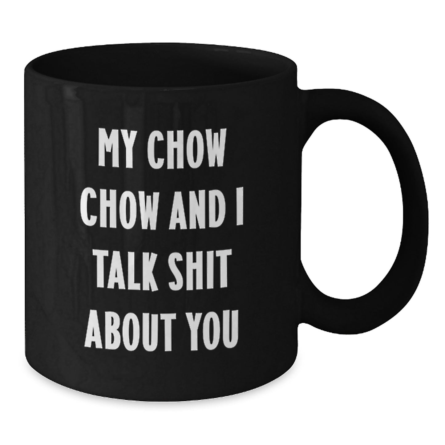 Funny Chow Chow Dog Black Coffee Mug Gifts for Her - My Chow Chow And I Talk Shit About You, Mother's Day Unique Ideas from Friends - Additional