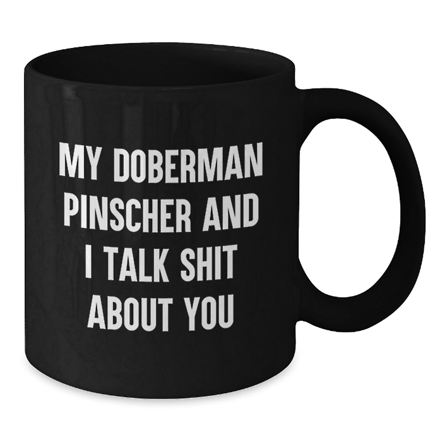 Funny Doberman Pinscher Dog Mom Gifts from Men to Her - My Doberman Pinscher And I Talk Shit About You Black Coffee Mug for Mother's Day - Additional