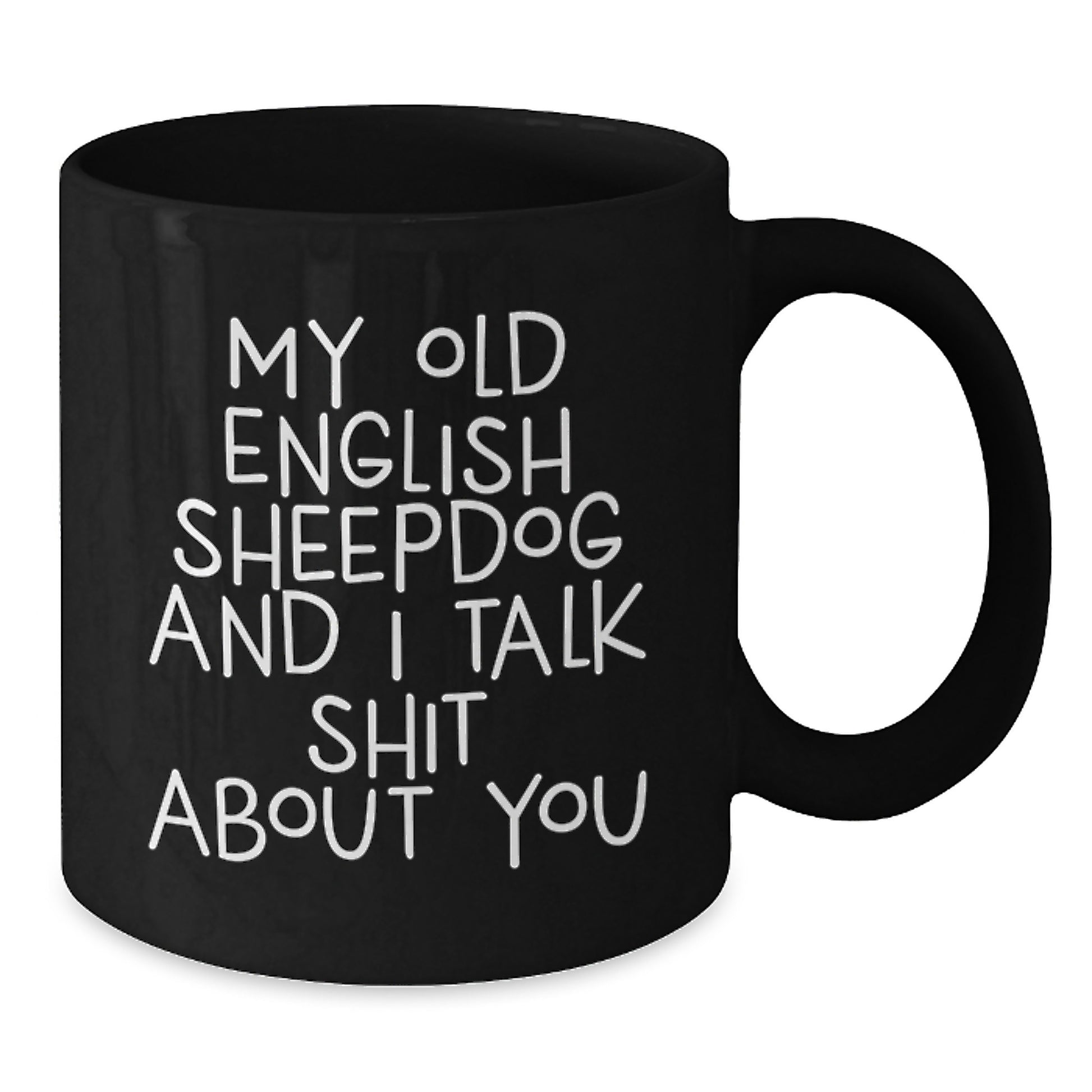 Funny Old English SheepDog Birthday Unique Gifts from Men to Friends - Black Coffee Mugs with 'My Old English Sheepdog And I Talk Shit About You' Quote for Women and Coworkers - Additional