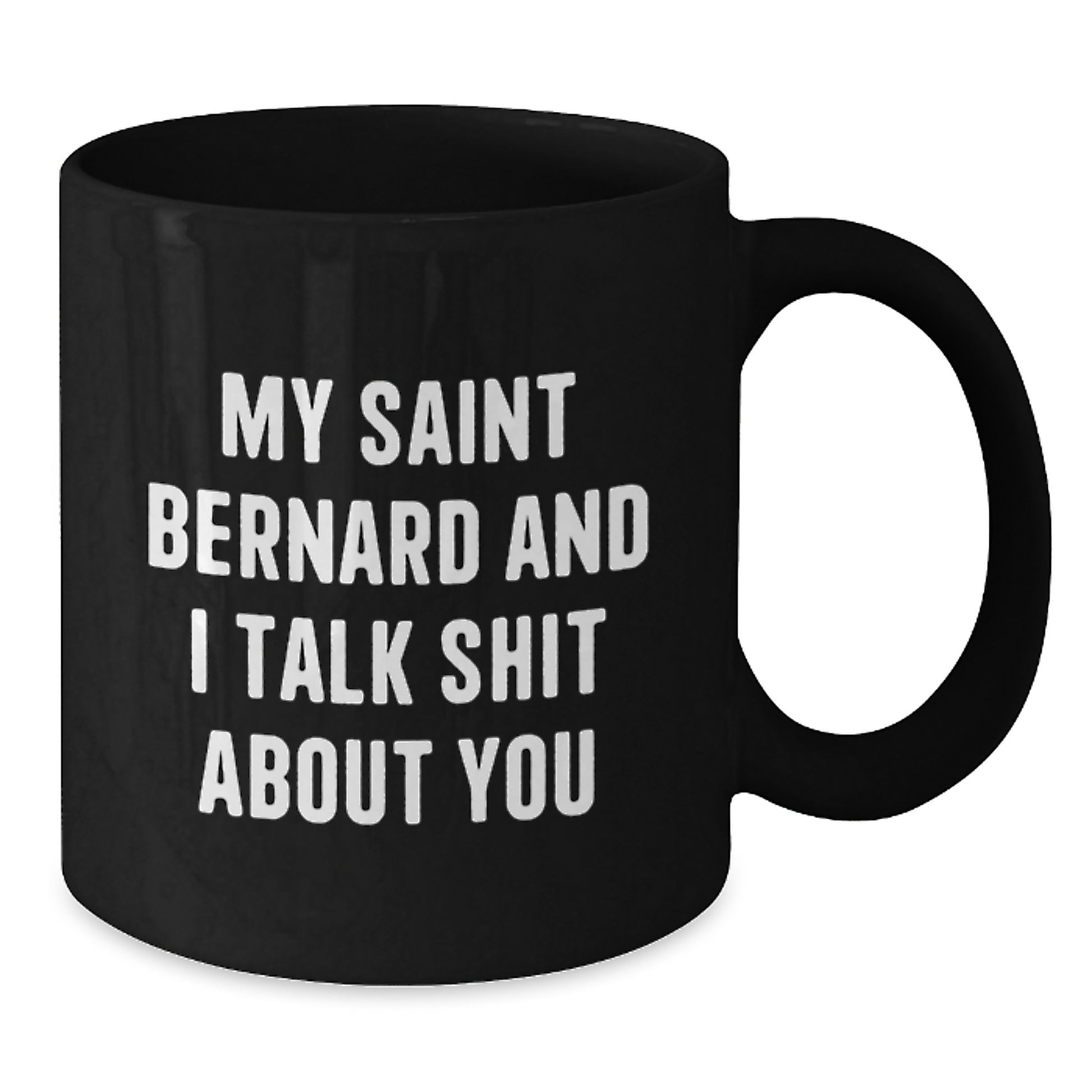 Funny Saint Bernard Dog Gifts for Men from Friends - 'My Saint Bernard And I Talk Shit About You' Black Coffee Mug - Christmas Unique Mugs - Additional