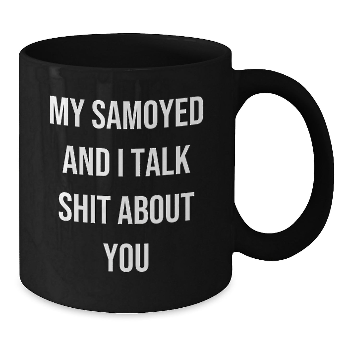 Funny Samoyed Dog Gift for Birthday - Black Coffee Mug 'My Samoyed And I Talk Shit About You' from Friends - Additional