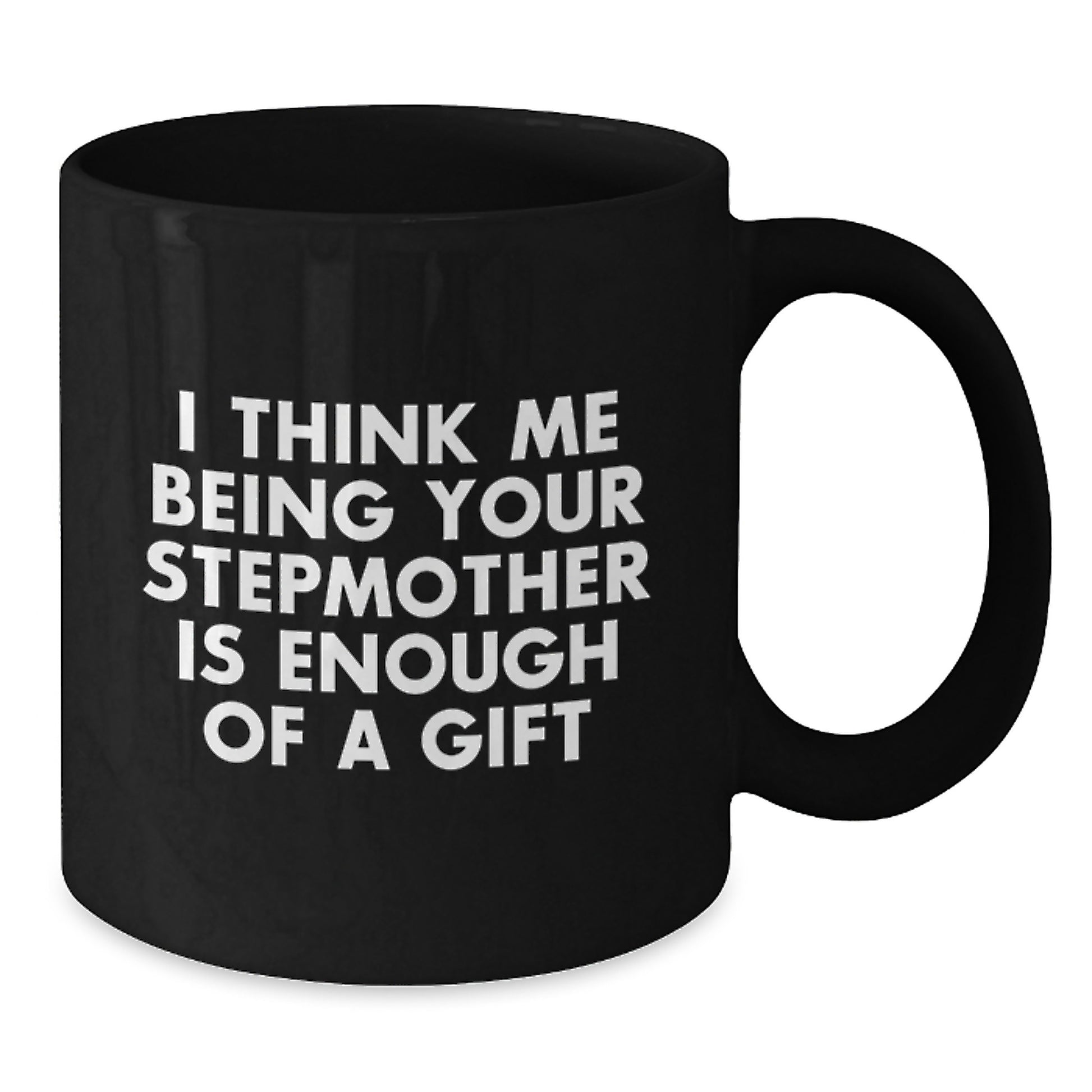 Funny Stepmother Gifts for Graduation, 'I Think Me Being Your Stepmother Is Enough Of A Gift' Quote Black Coffee Mugs from Men, Cute Stepmother Unique Graduation Gifts for Women - Additional