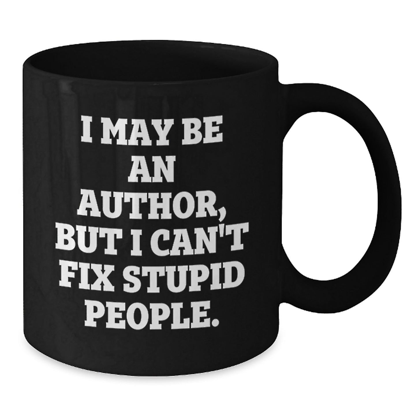 Funny Author Gifts from Friends for Men, Black Coffee Mug, Christmas Unique Present, I May Be An Author But I Cant Fix Stupid People - Additional