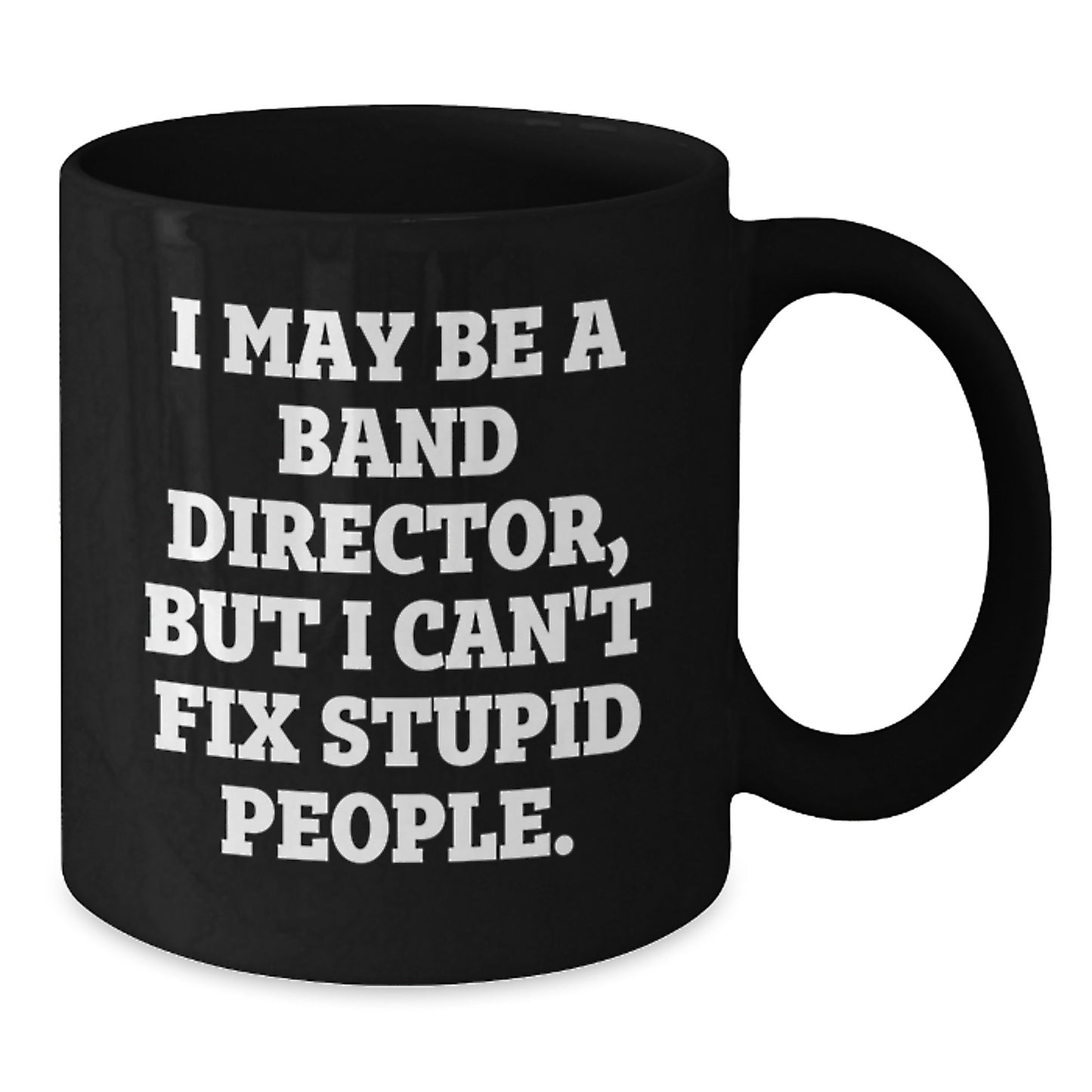 Funny Band Director Gifts from Friends to Men - Black Coffee Mug with I May Be A 'Stupid People' Quote Christmas Unique - Additional