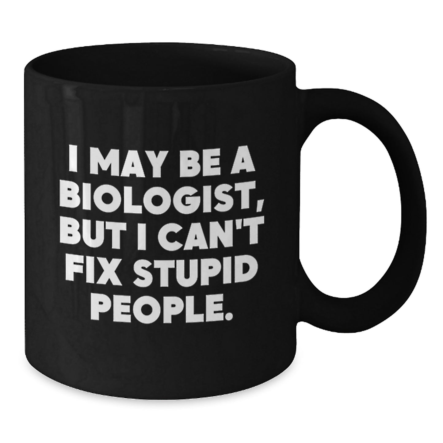Funny Biologist Gifts from Men to Women Valentine's Unique Black Coffee Mugs with I May Be A Biologist, But I Can't Fix Stupid People Quote - Biologist Mug for Friends Coworkers Family - Additional