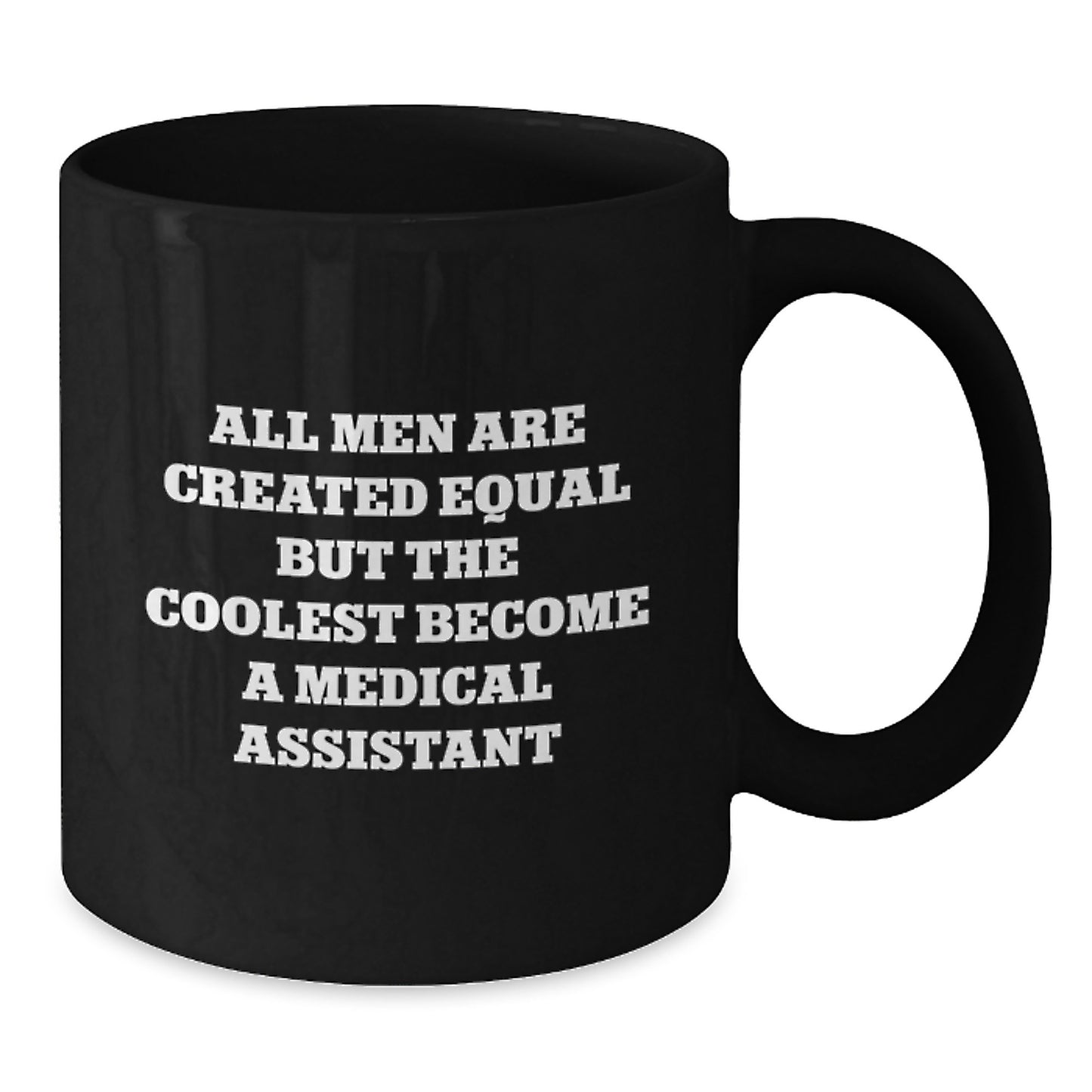 Funny Medical Assistant Gifts from Men, 'All Men Are Created Equal But The Coolest Become A Medical Assistant' Black Coffee Mug for Birthday Unique Gifts - Additional