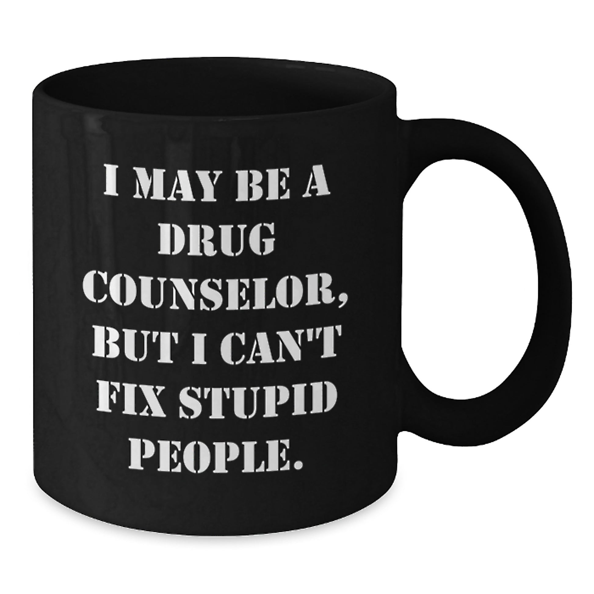 Funny Gift for Drug Counselor, Drug Counselor Christmas Unique Gifts, Gifts from Women to Drug Counselor Friends - Black Coffee Mug - I May Be A Drug Counselor, But I Can't Fix Stupid People. - Additional