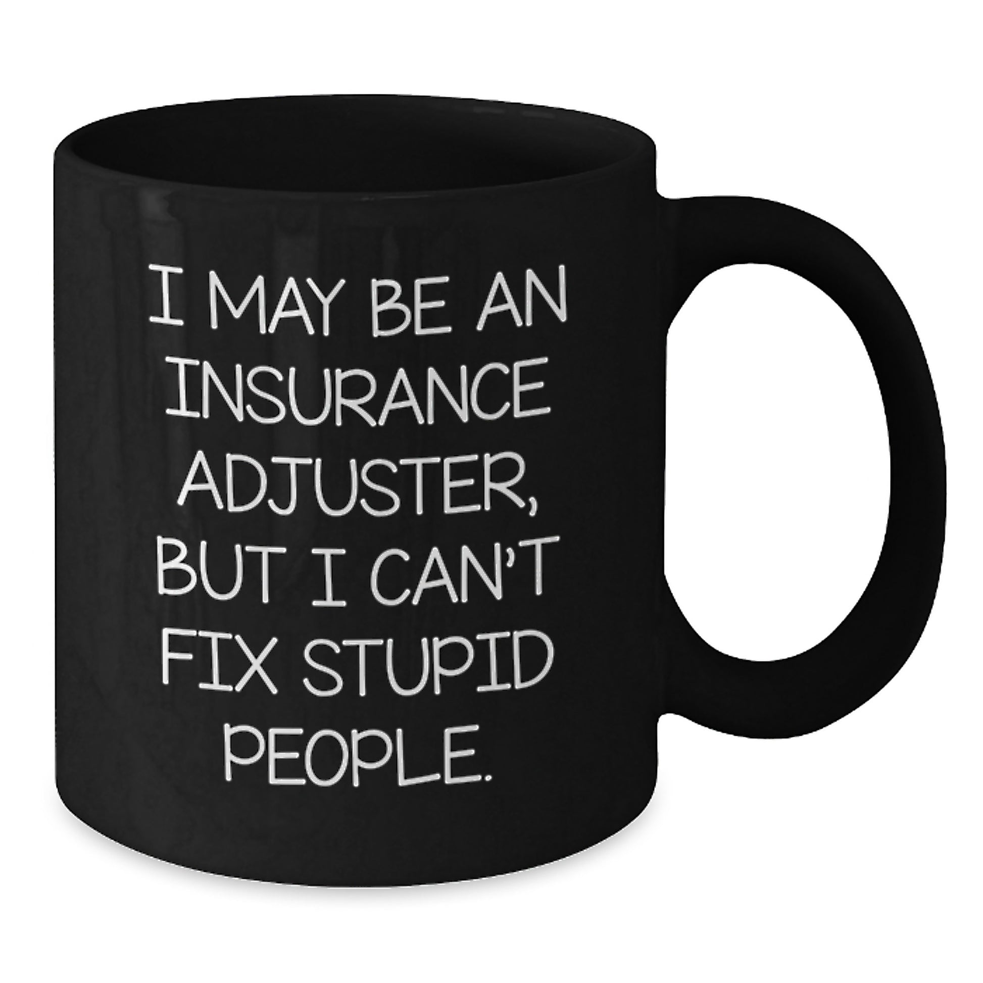 Insurance Adjuster Humor Gifts from Friends to Insurance Adjuster, Funny Quote Black Coffee Mug for Graduation, Gifts for Him, Gifts for Her - Additional