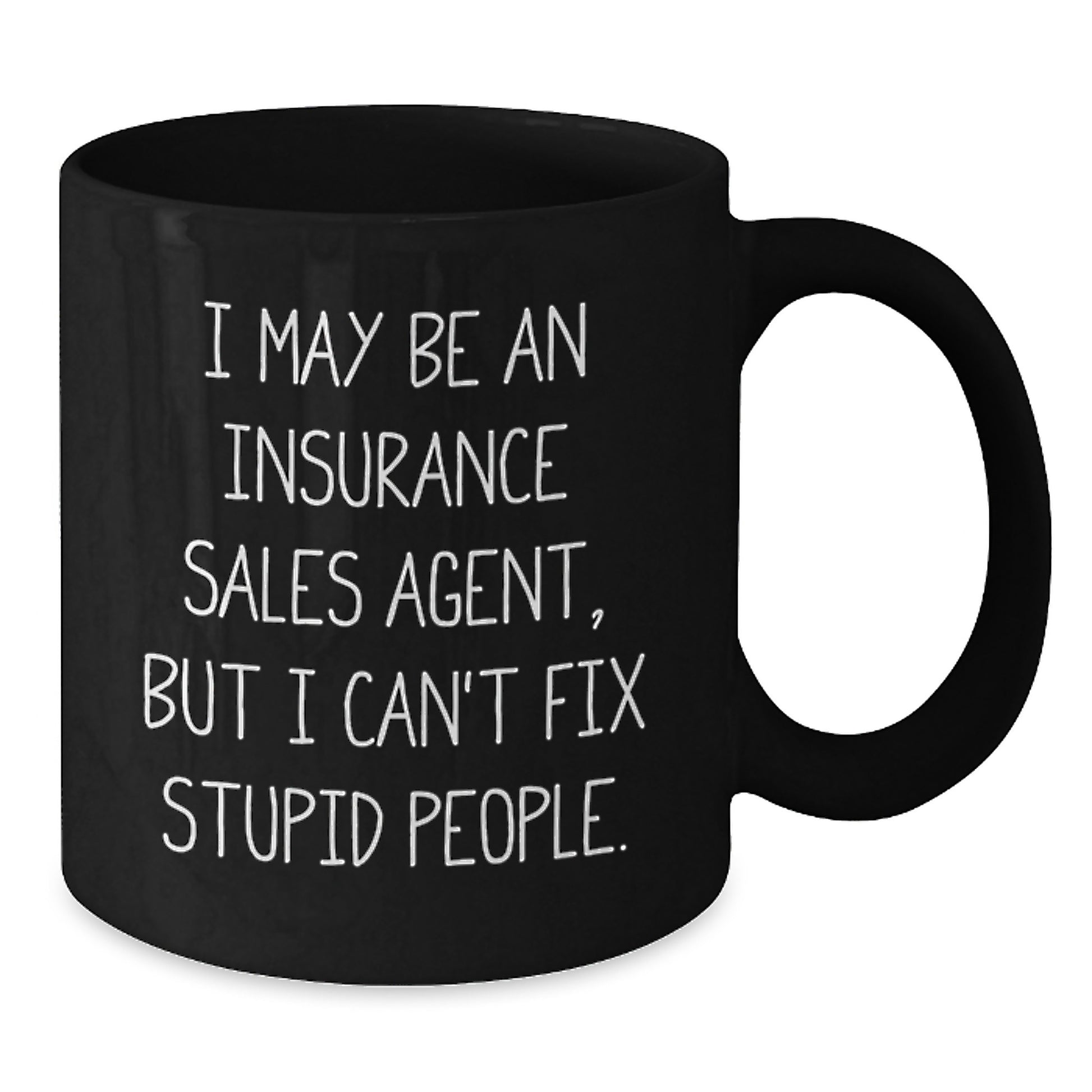 Funny Insurance Sales Agent Gifts from Men for Women - I May Be An Insurance Sales Agent, But I Can't Fix Stupid People. Black Coffee Mug - Additional