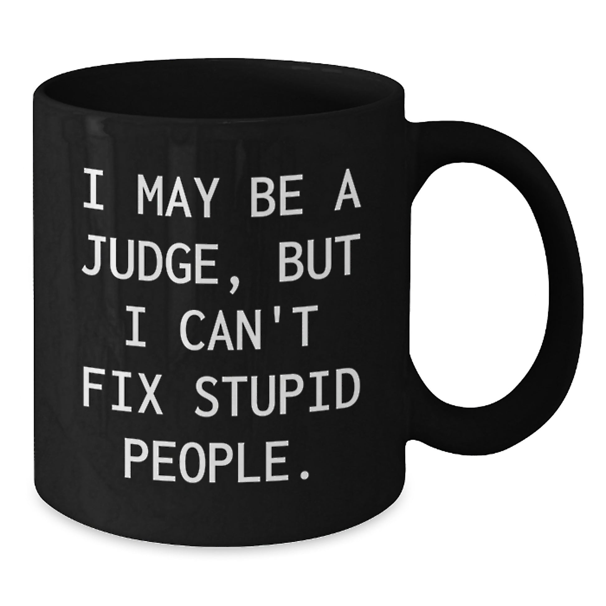 Funny Judge Quote Black Coffee Mug, Gifts from Friends to Judge Mom for Mother's Day, 11oz or 15oz - Additional
