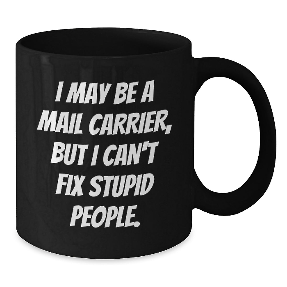 Funny Mail Carrier Gifts from Friends, Black Coffee Mug for Mail Carrier, I May Be A Mail Carrier But I Cant Fix Stupid People. - Additional