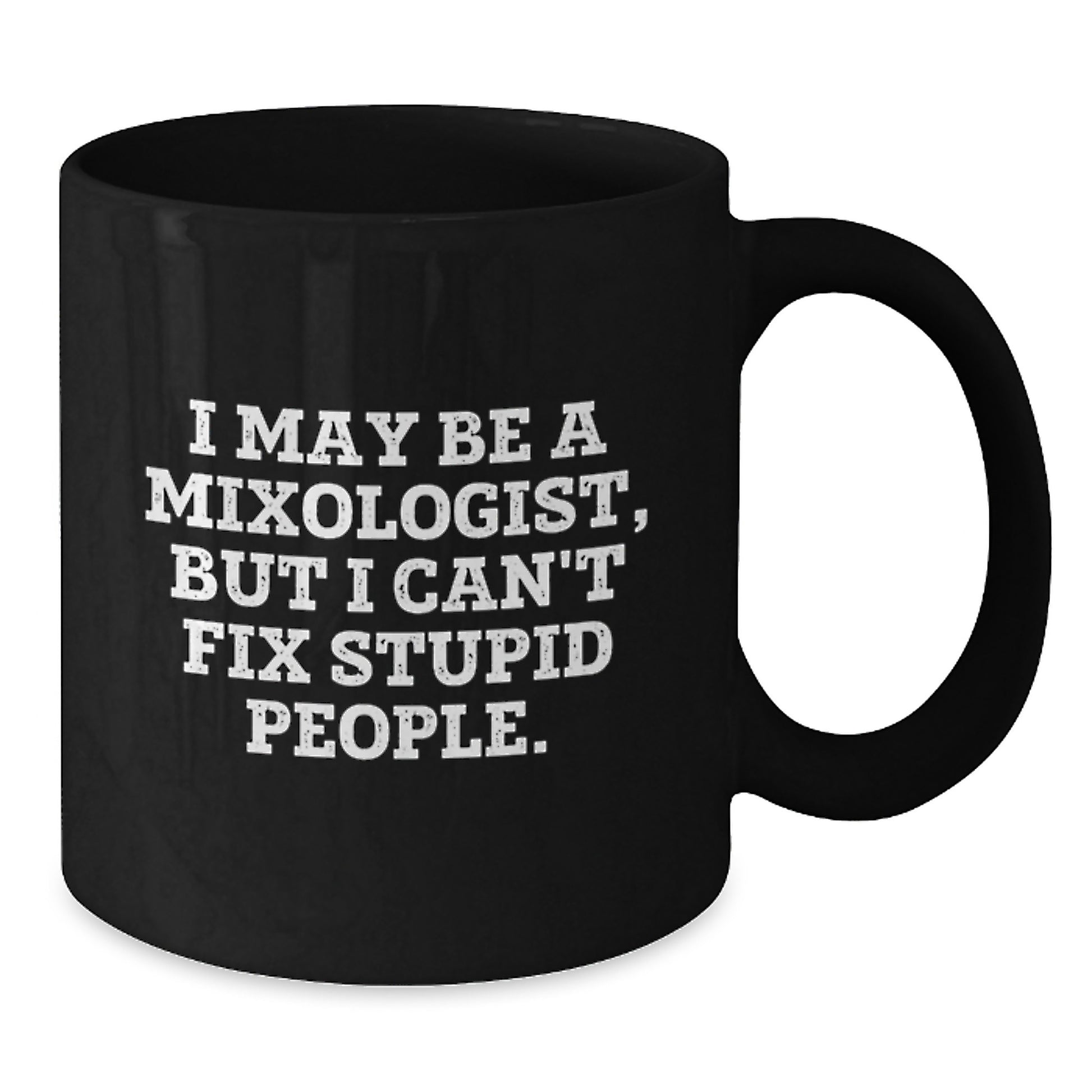 Funny Mixologist Gifts for Him, Birthday Unique Gifts from Friends, Black Coffee Mug for Men, I May Be A Mixologist But I Cant Fix Stupid People Mugs - Additional