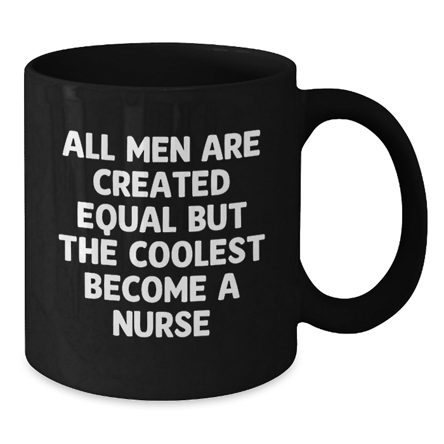 Funny Nurse Humor Black Coffee Mugs, Gifts from Friends for Graduation Unique Nurse, All Men Are Created Equal But The Coolest Become A Nurse - Additional