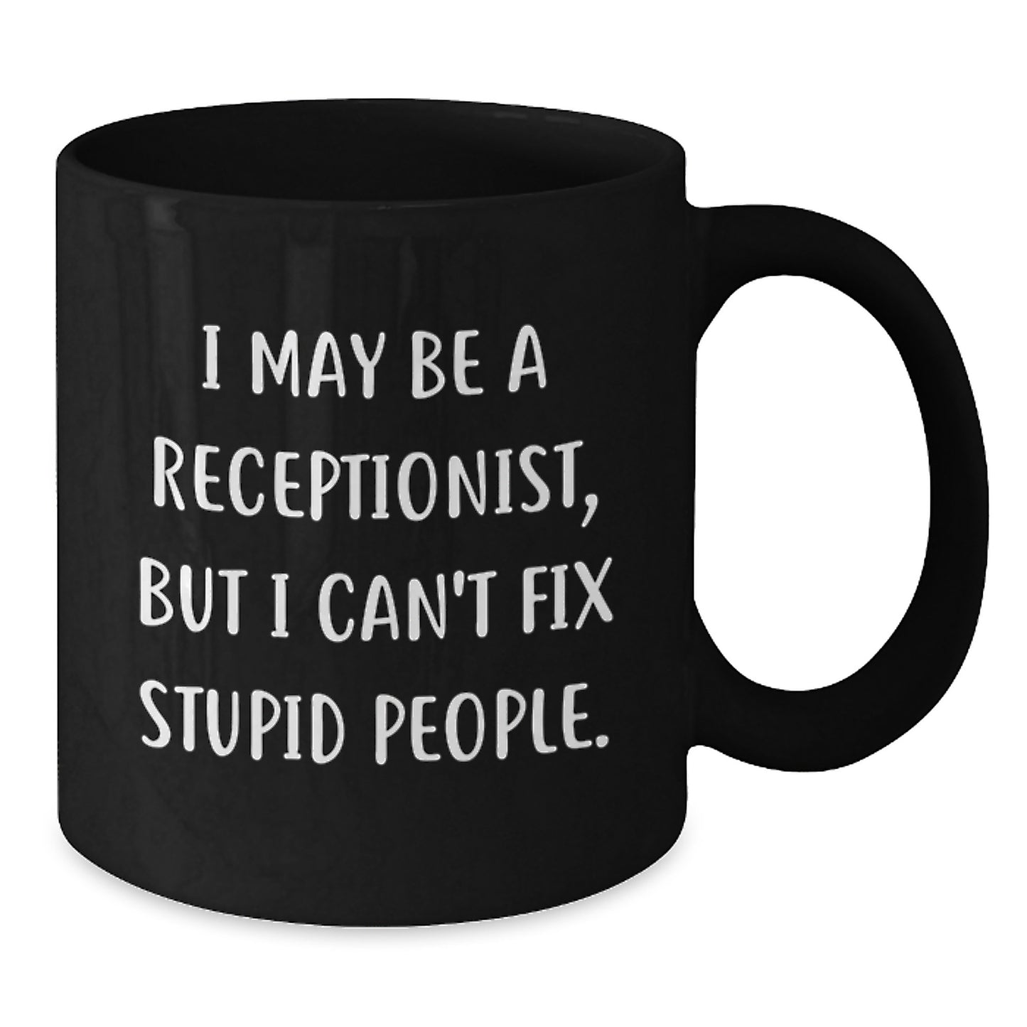 Funny Quote Receptionist Gifts for Men and Women - Black Coffee Mug - Birthday Unique Gifts from Friends and Family - I May Be A Receptionist - Additional