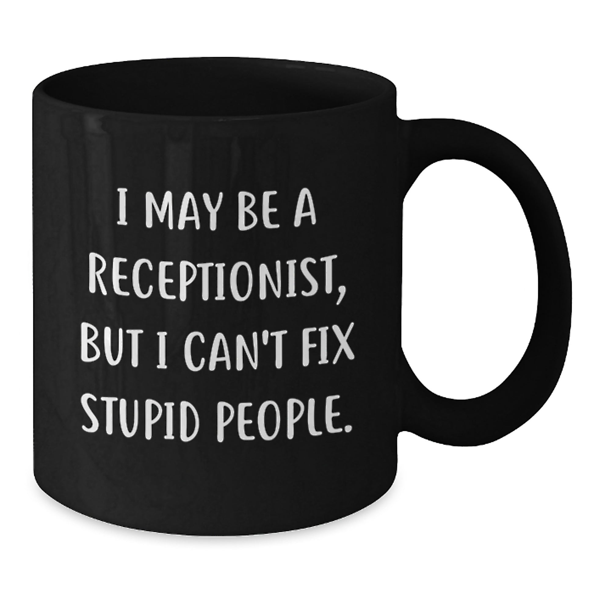 Funny Quote Receptionist Gifts for Men and Women - Black Coffee Mug - Birthday Unique Gifts from Friends and Family - I May Be A Receptionist - Additional
