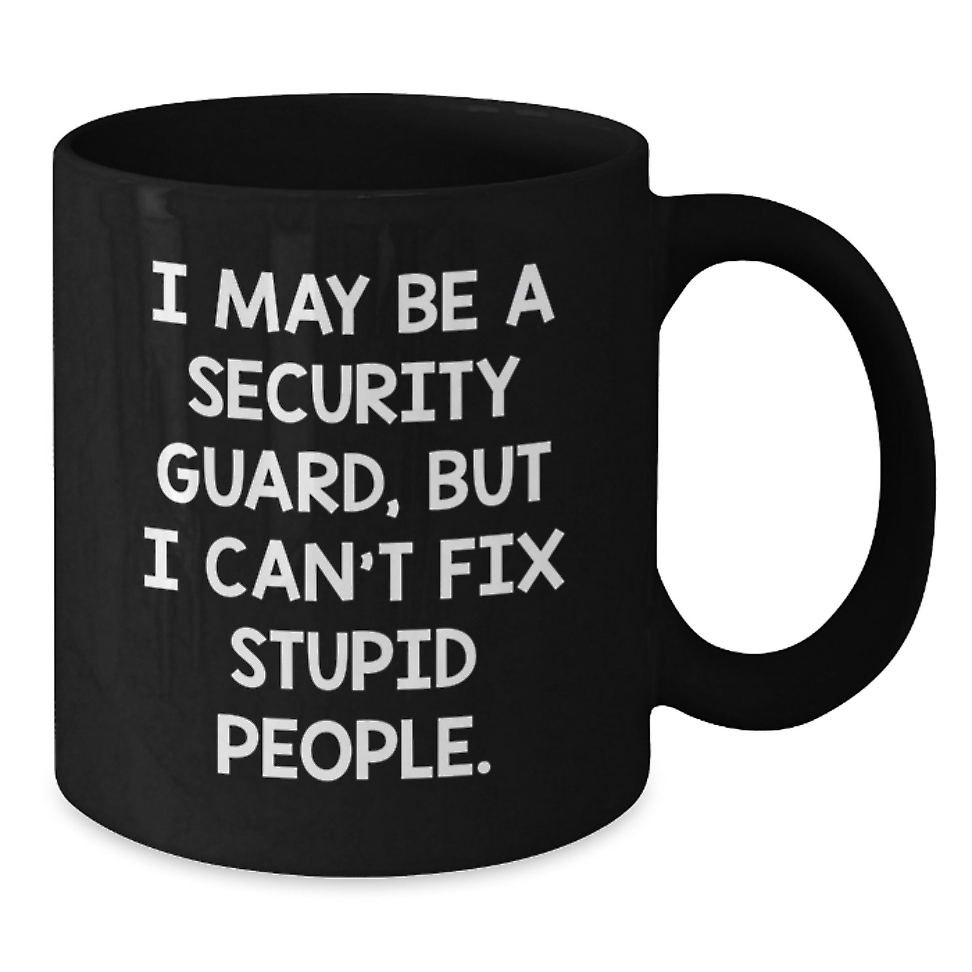 Funny Security Guard Gifts for Men, 'I May Be A Security Guard, But I Can't Fix Stupid People.' Valentine's Unique Gifts from Friends - Additional