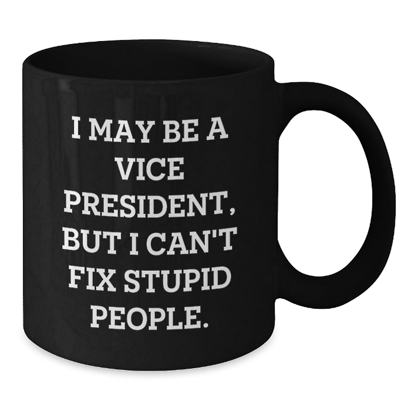Funny Vice President Gifts for Men, Vice President Birthday Unique Mugs from Friends, I May Be A Vice President, But I Can't Fix Stupid People. - Additional