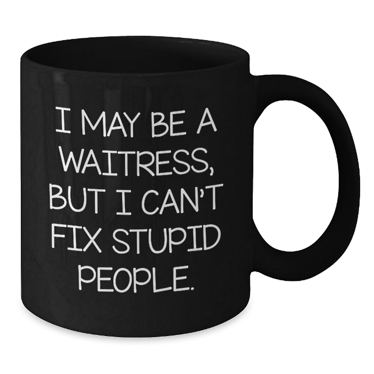 Funny Gifts from Friends to Waitress, Unique Valentine's Unique Mugs for Men, Women, Coworkers - I May Be A Waitress, But I Can't Fix Stupid People. - Additional