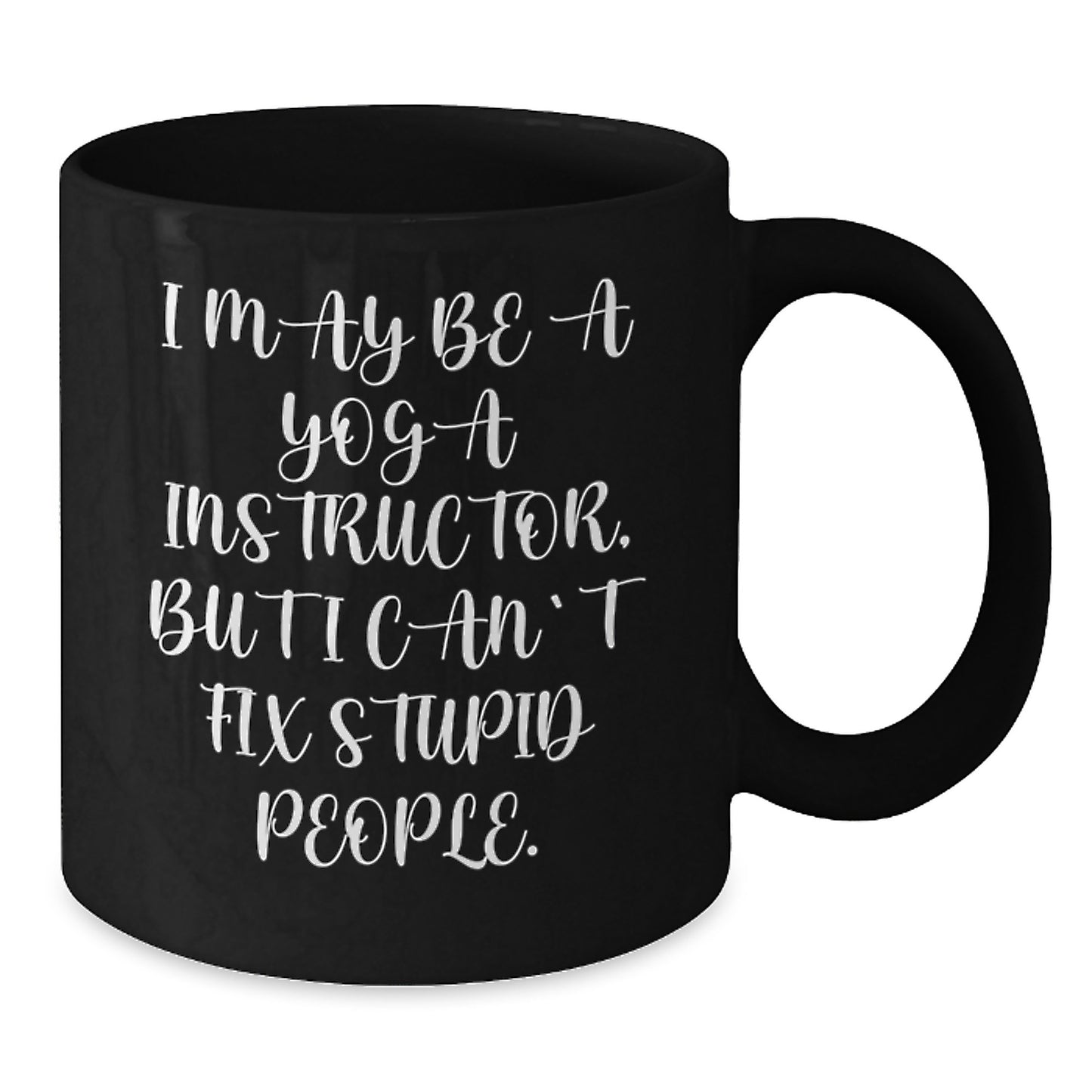 Funny Yoga Instructor Gifts for Valentine's - I May Be A 'Stupid' Mug, Black Coffee Mug, Ceramic, Microwave and Dishwasher Safe, Gifts from Men to Women or Friends - Additional