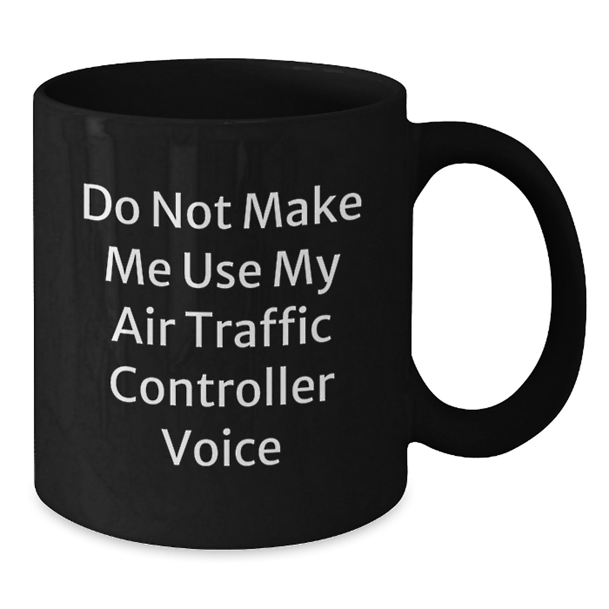 Funny Air Traffic Controller Gifts from Men for Valentine's Unique Mugs - Do Not Make Me Use My Air Traffic Controller Voice - Additional