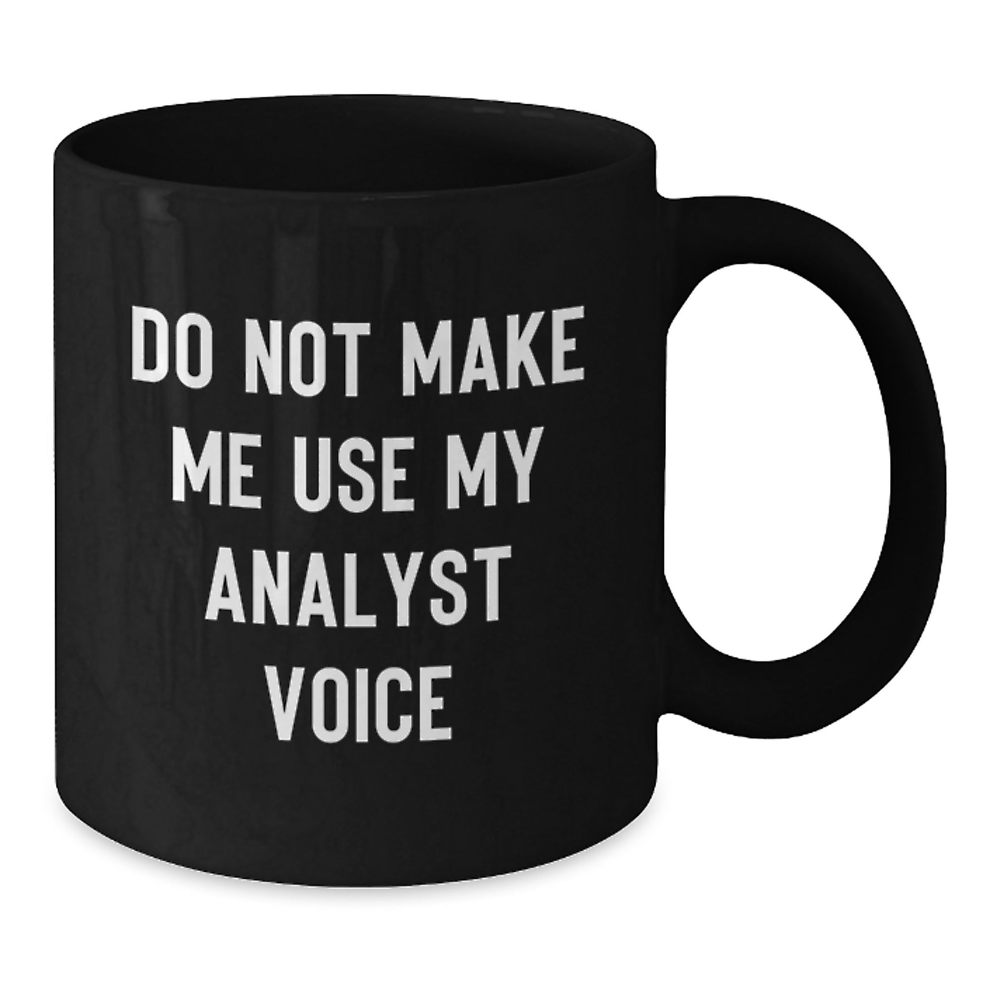 Funny Analyst Gifts for Men from Friends and Coworkers - Black Coffee Mug - Do Not Make Me Use My Analyst Voice Christmas Unique - Additional
