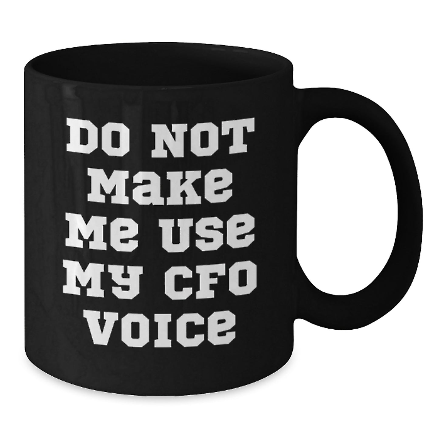 Funny CFO Gifts from Friends, Black Coffee Mug for Men, Women, Coworkers, Family, Do Not Make Me Use My CFO Voice, Graduation Unique Gifts - Additional