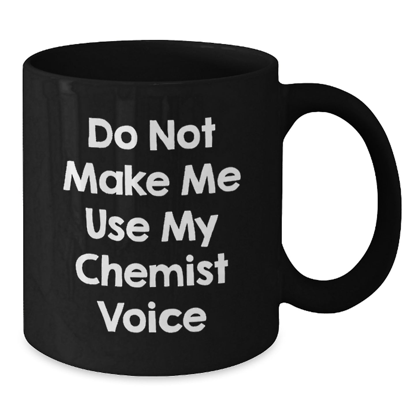 Chemist Gifts from Friends, Funny Black Coffee Mug for Valentine's, 'Do Not Make Me Use My Chemist Voice' Quote, Black Ceramic Mug, 11oz or 15oz Microwave and Dishwasher Safe - Additional