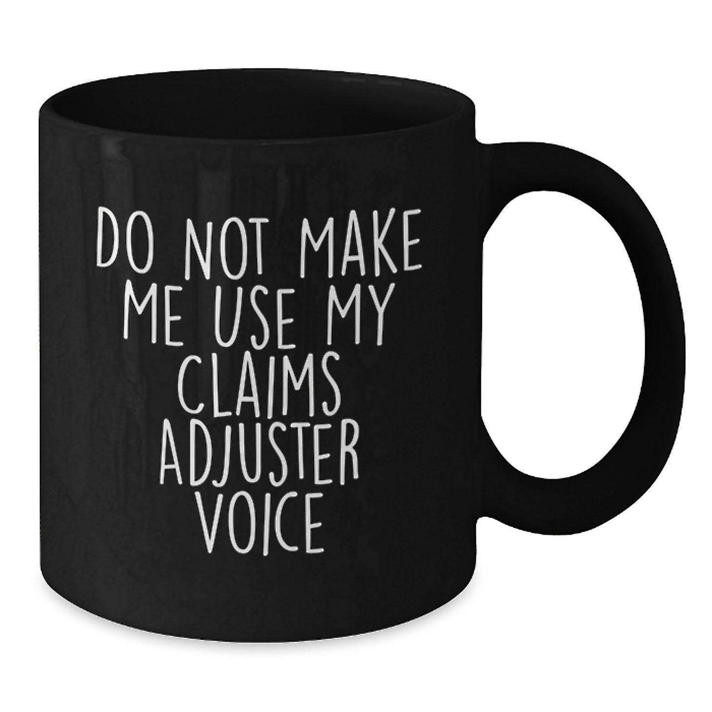 Funny Claims Adjuster Gifts from Men to Claims Adjuster Women Friends - Do Not Make Me Use My Claims Adjuster Voice Black Coffee Mug - Additional